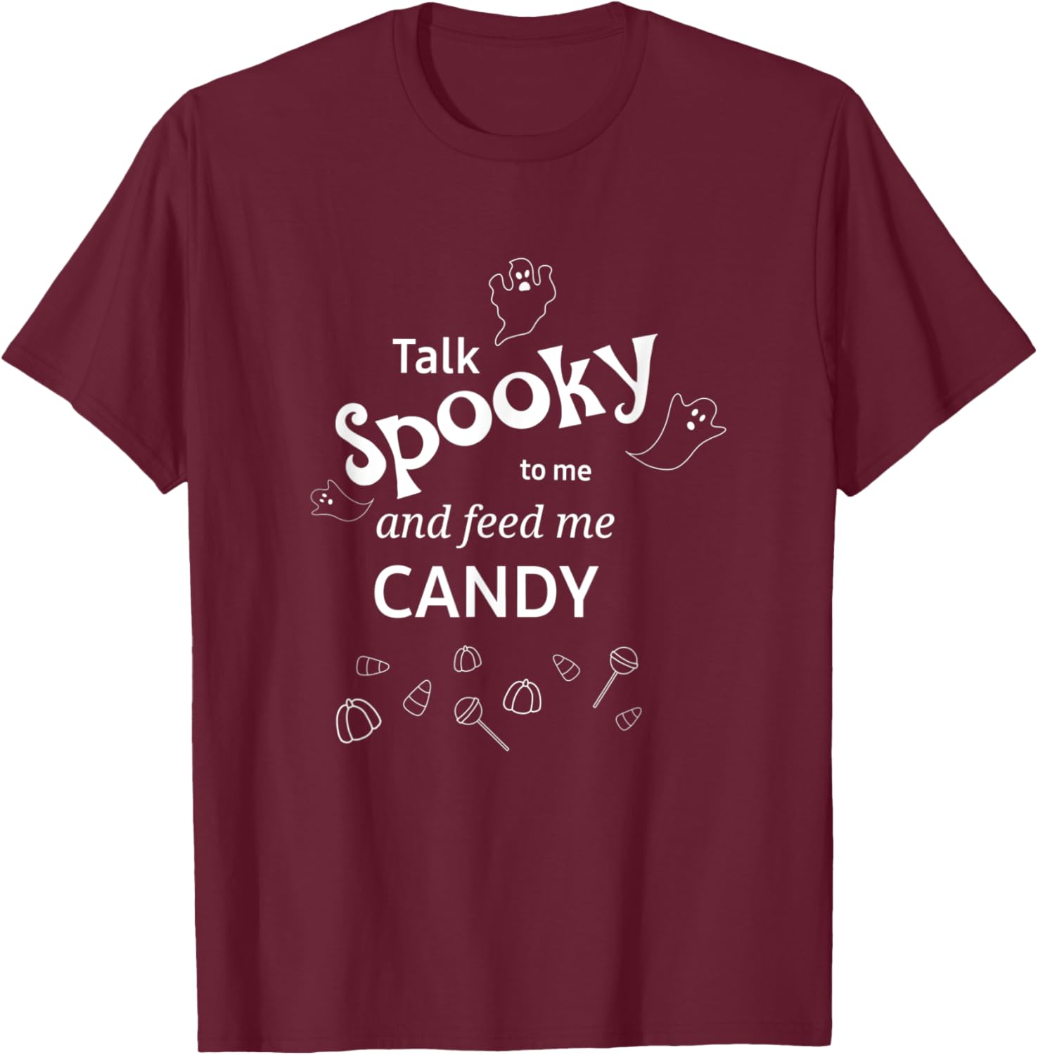Talk Spooky to me Feed me Candy Halloween ghost fun T-Shirt - T-Shirt | Maroon
