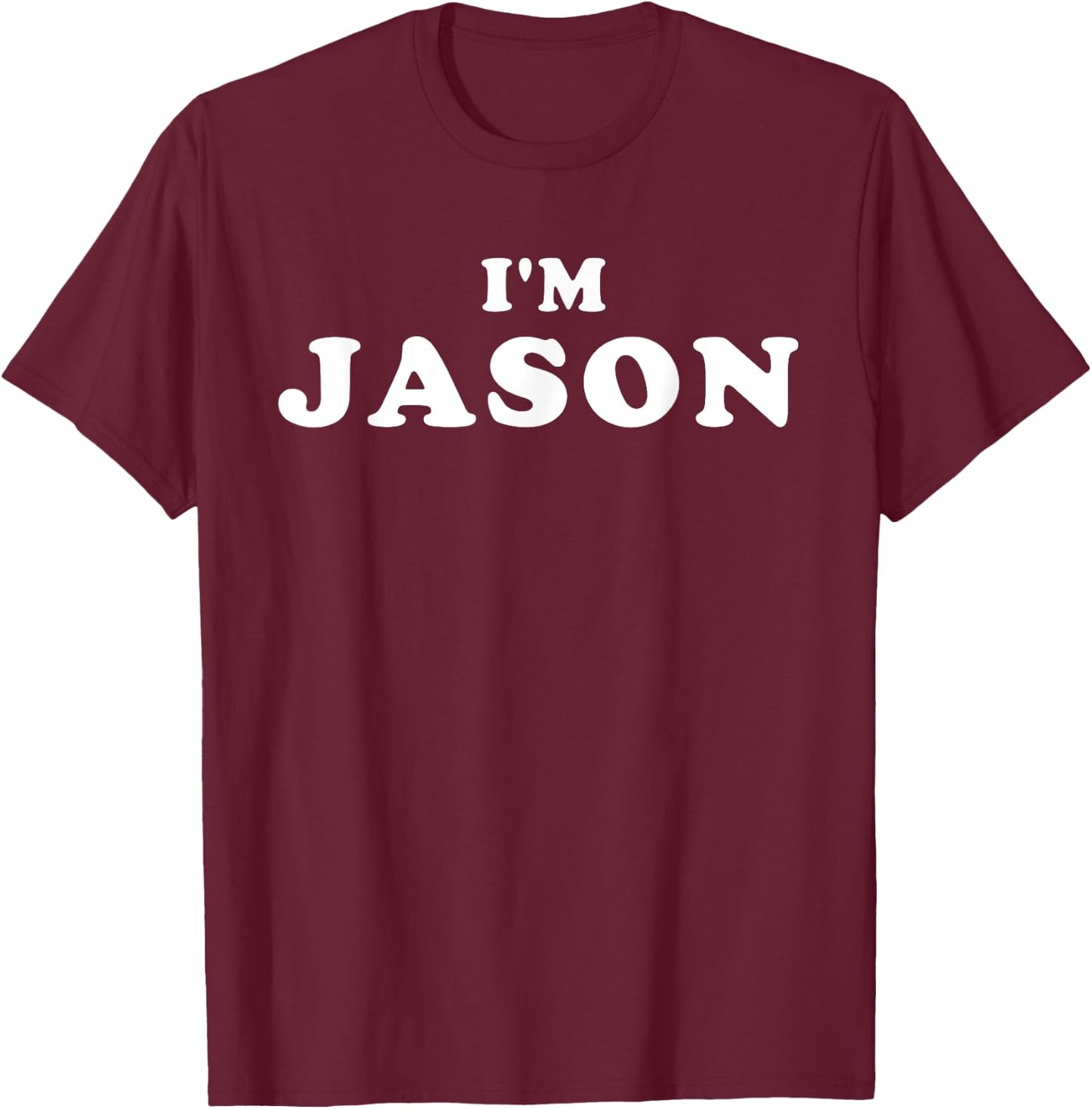 I'm Jason, My Name Is Jason, I am Jason, Personalized T-Shirt - T-Shirt | Maroon