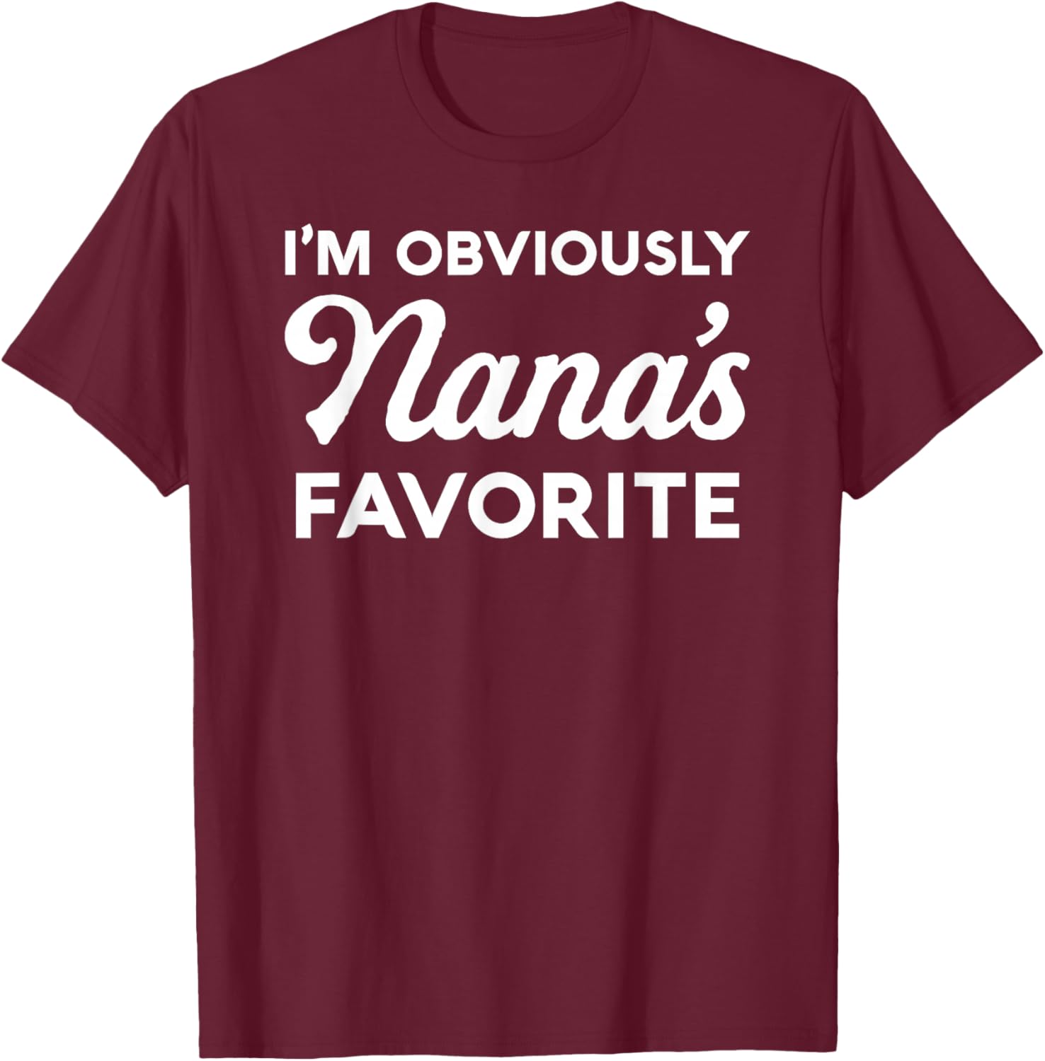 Im Obviously Nanas Favorite Grandma Grandson Granddaughter T-Shirt - T-Shirt | Maroon