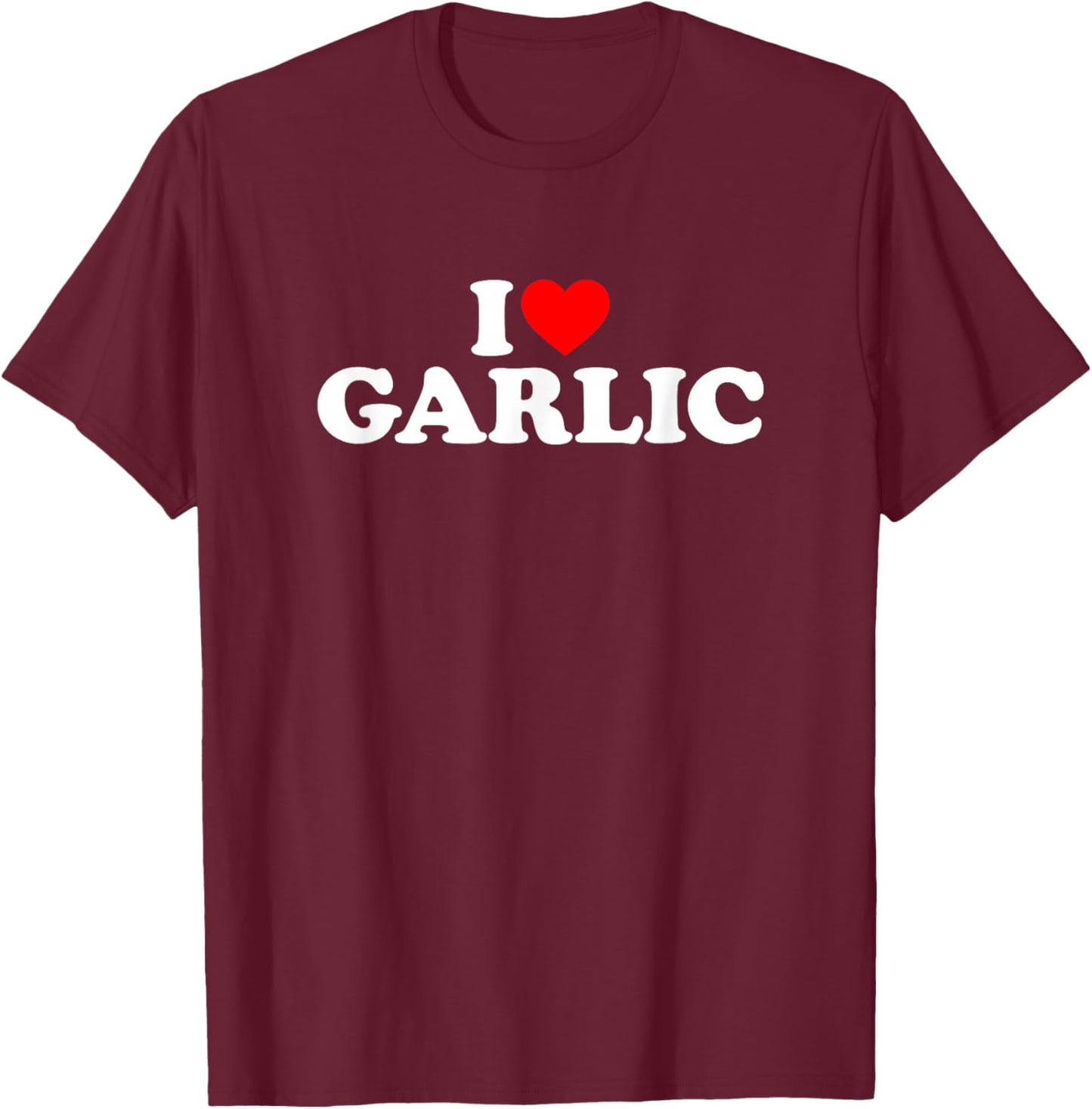 I Love Garlic T-Shirt - T-Shirt | Maroon