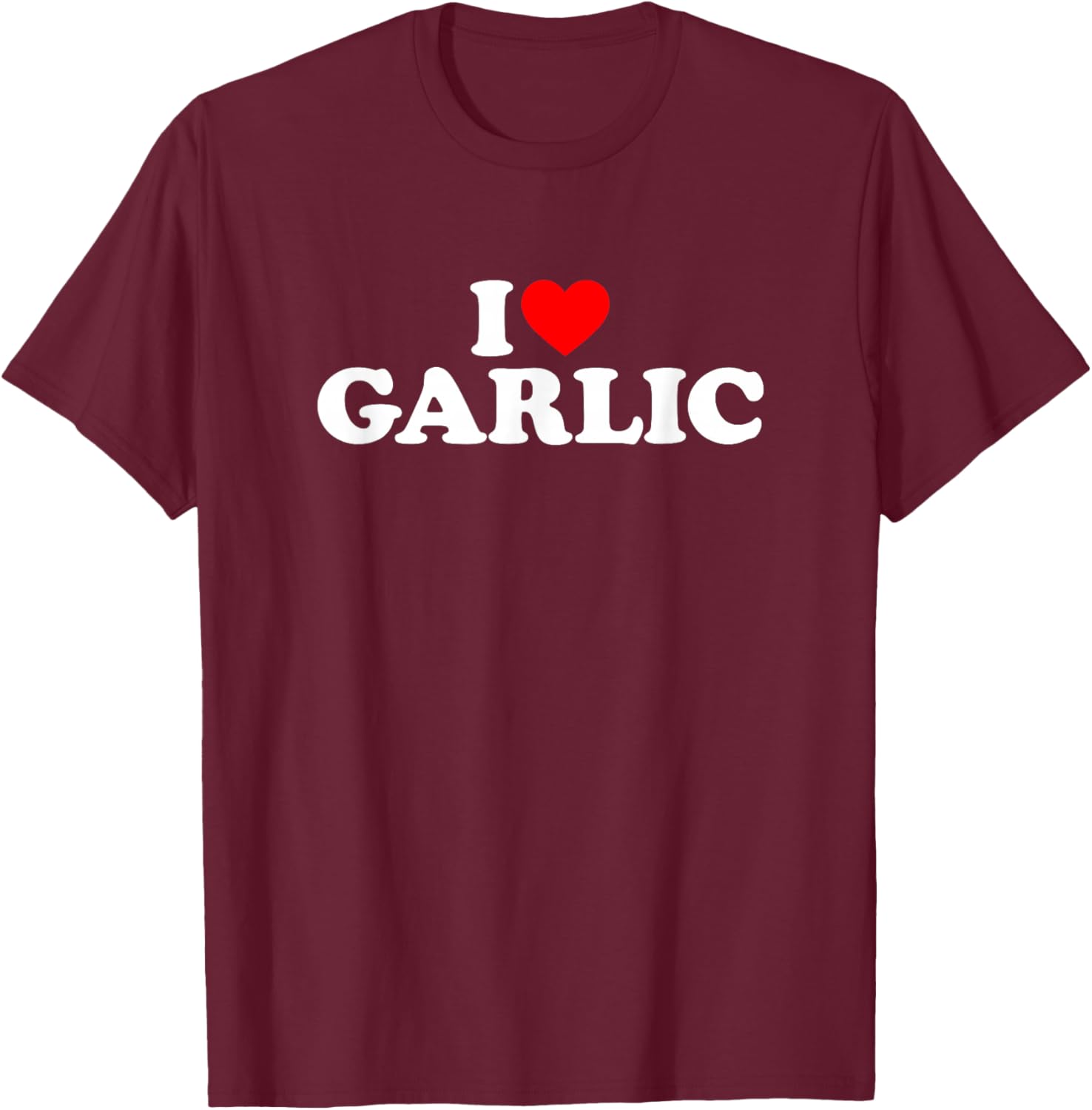 I Love Garlic T-Shirt - T-Shirt | Maroon