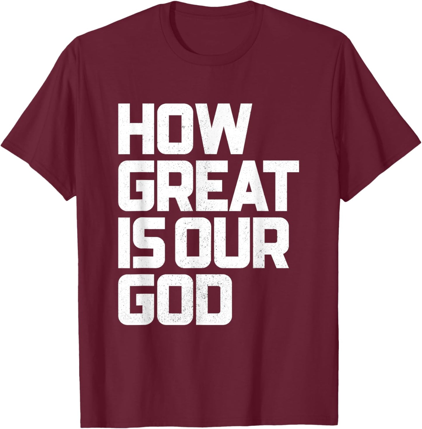 How Great Is Our God | God is Always Good & Forever T-Shirt - T-Shirt | Maroon
