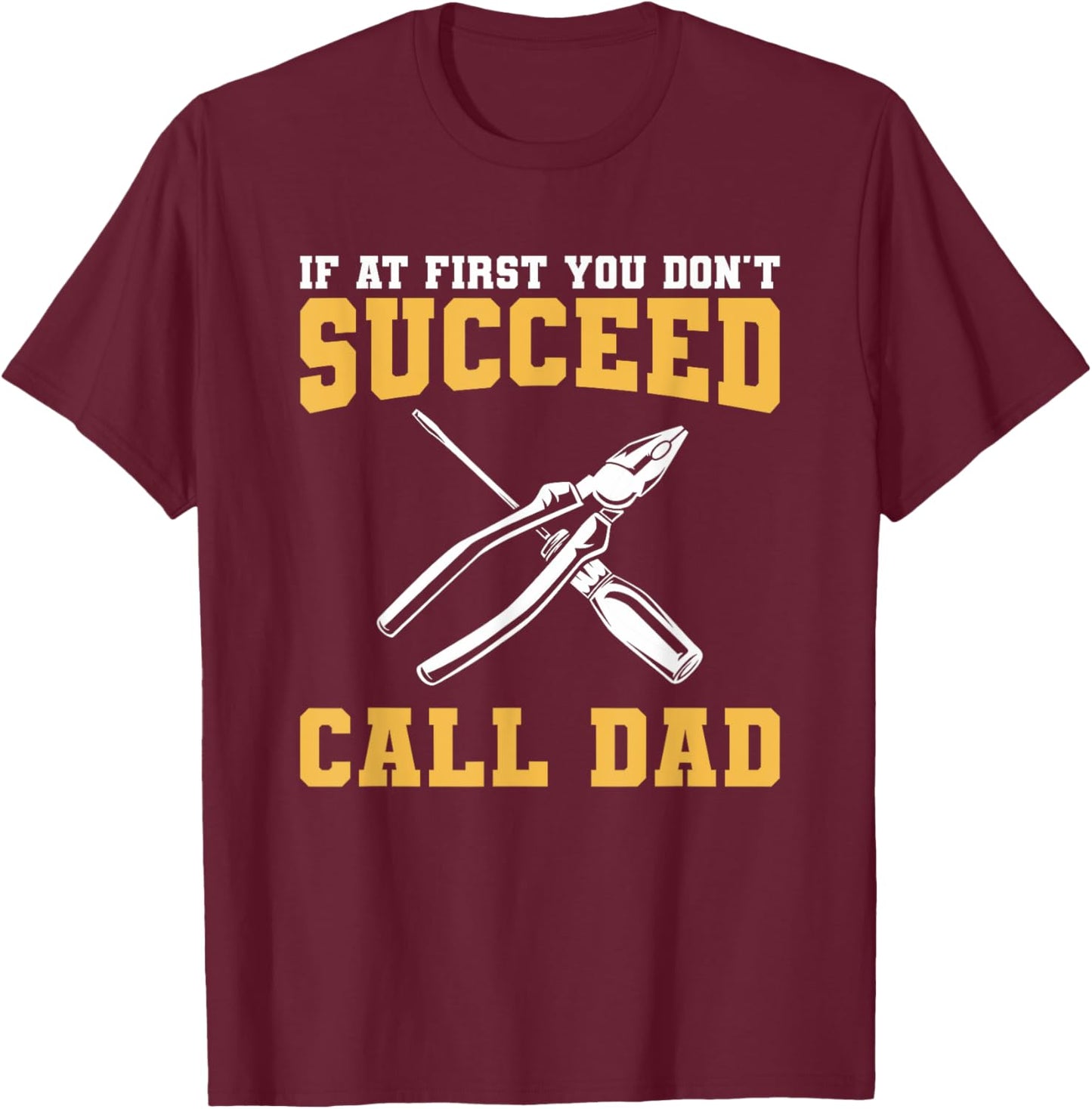 If At First You Don't Succeed Call Dad Father T-Shirt - T-Shirt | Maroon