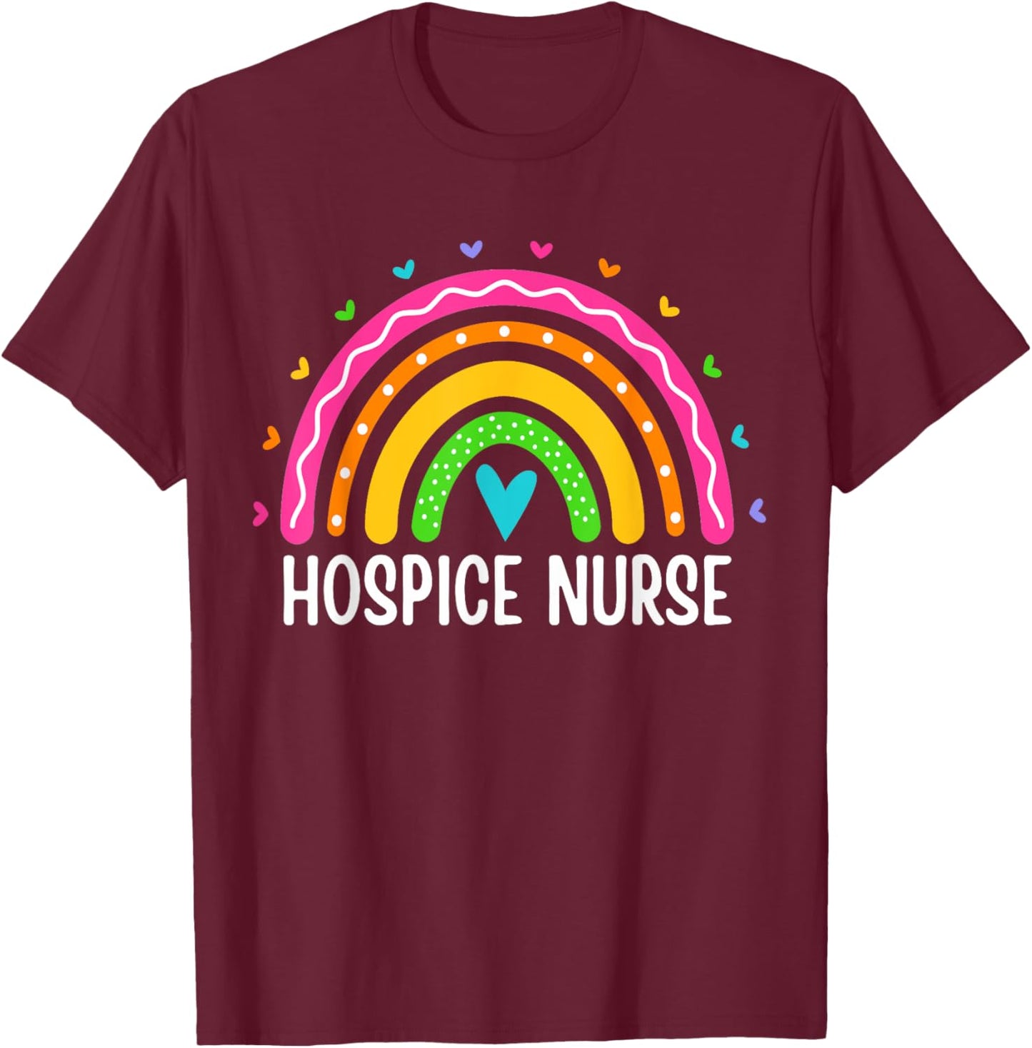 Hospice Care Nursing Rainbow RN Registered Hospice Nurse T-Shirt - T-Shirt | Maroon