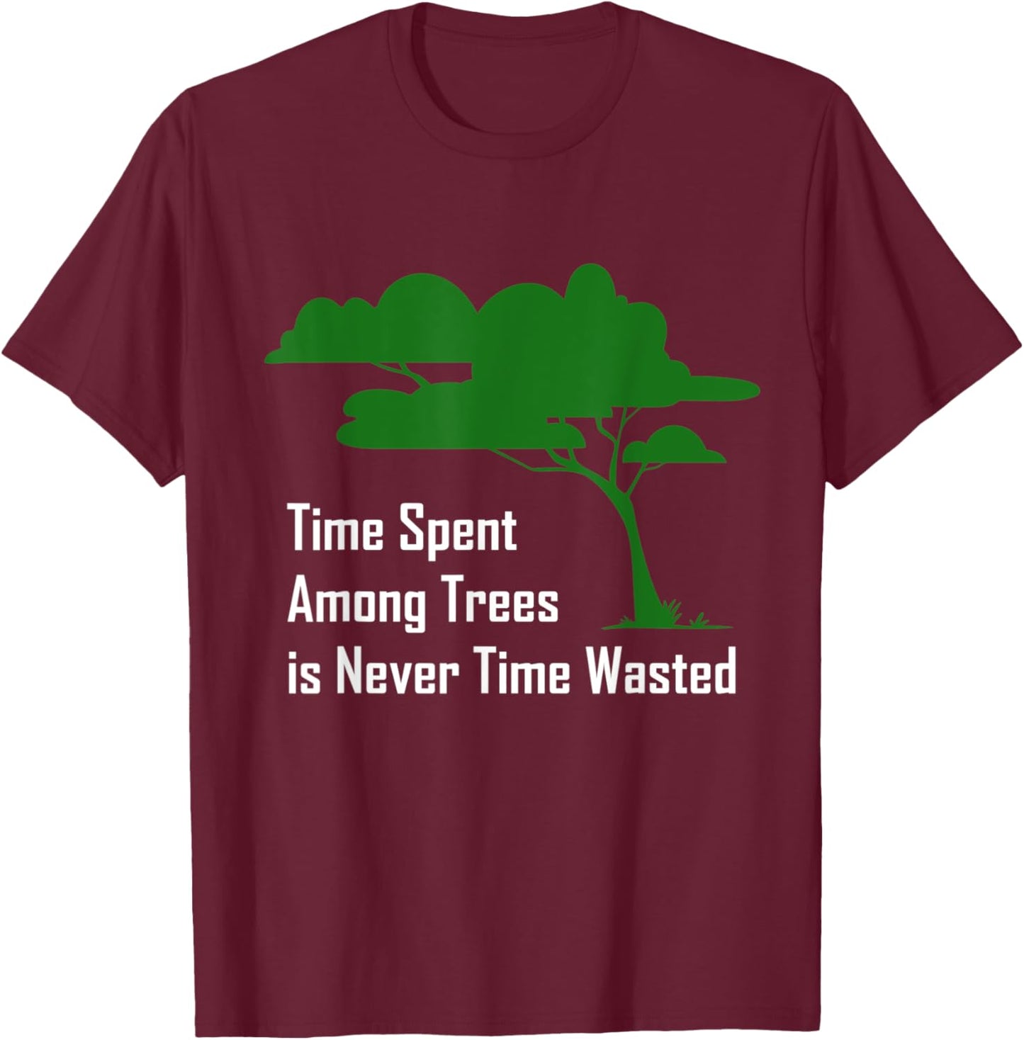 Time spent among trees is never time wasted Earth Day T-Shirt - T-Shirt | Maroon