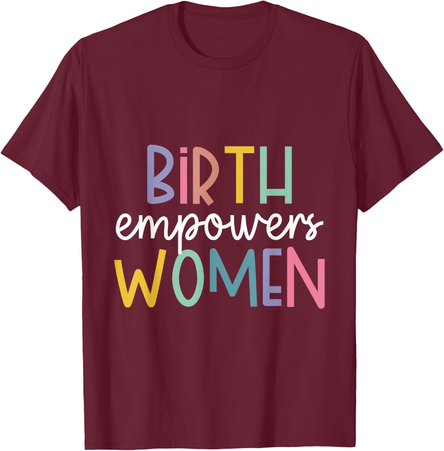 Birth Empowers Women T-Shirt - T-Shirt | Maroon