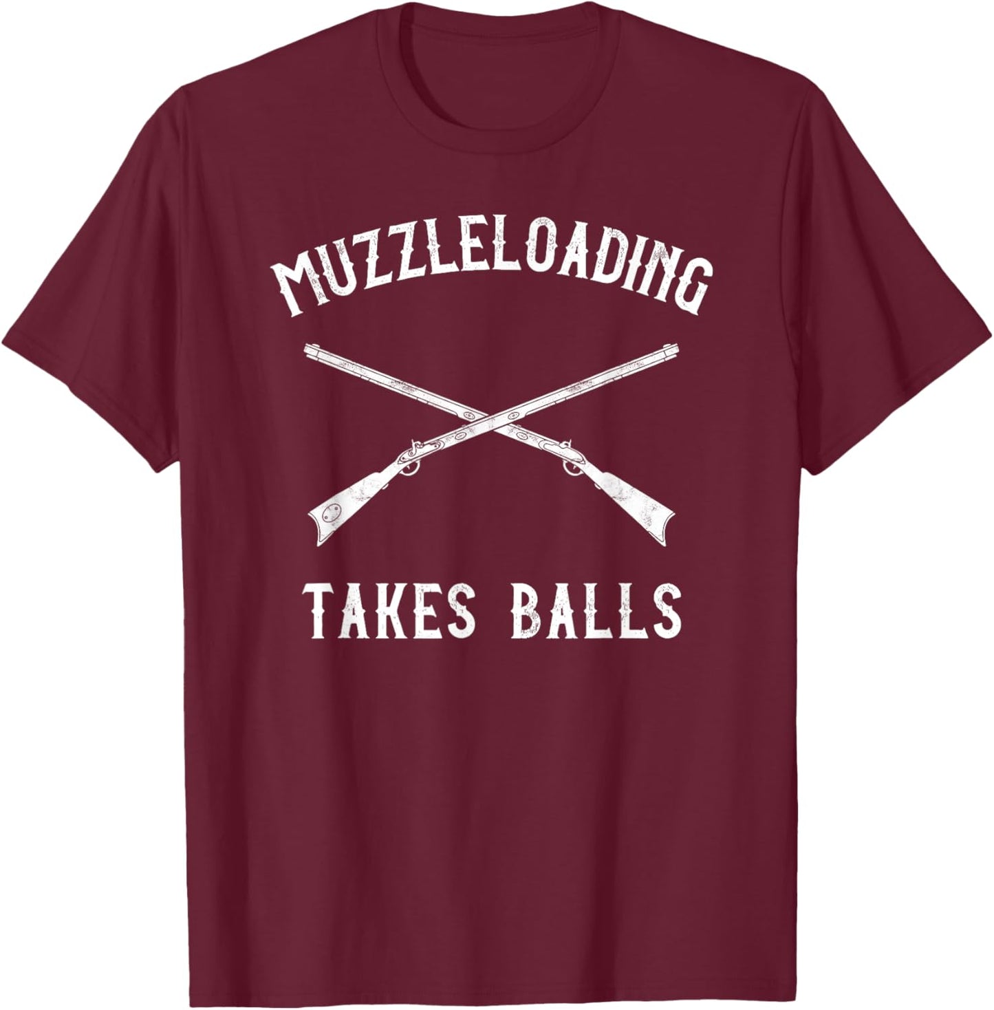 Muzzleloader Rifle Muzzleloading Takes Balls T-Shirt - T-Shirt | Maroon