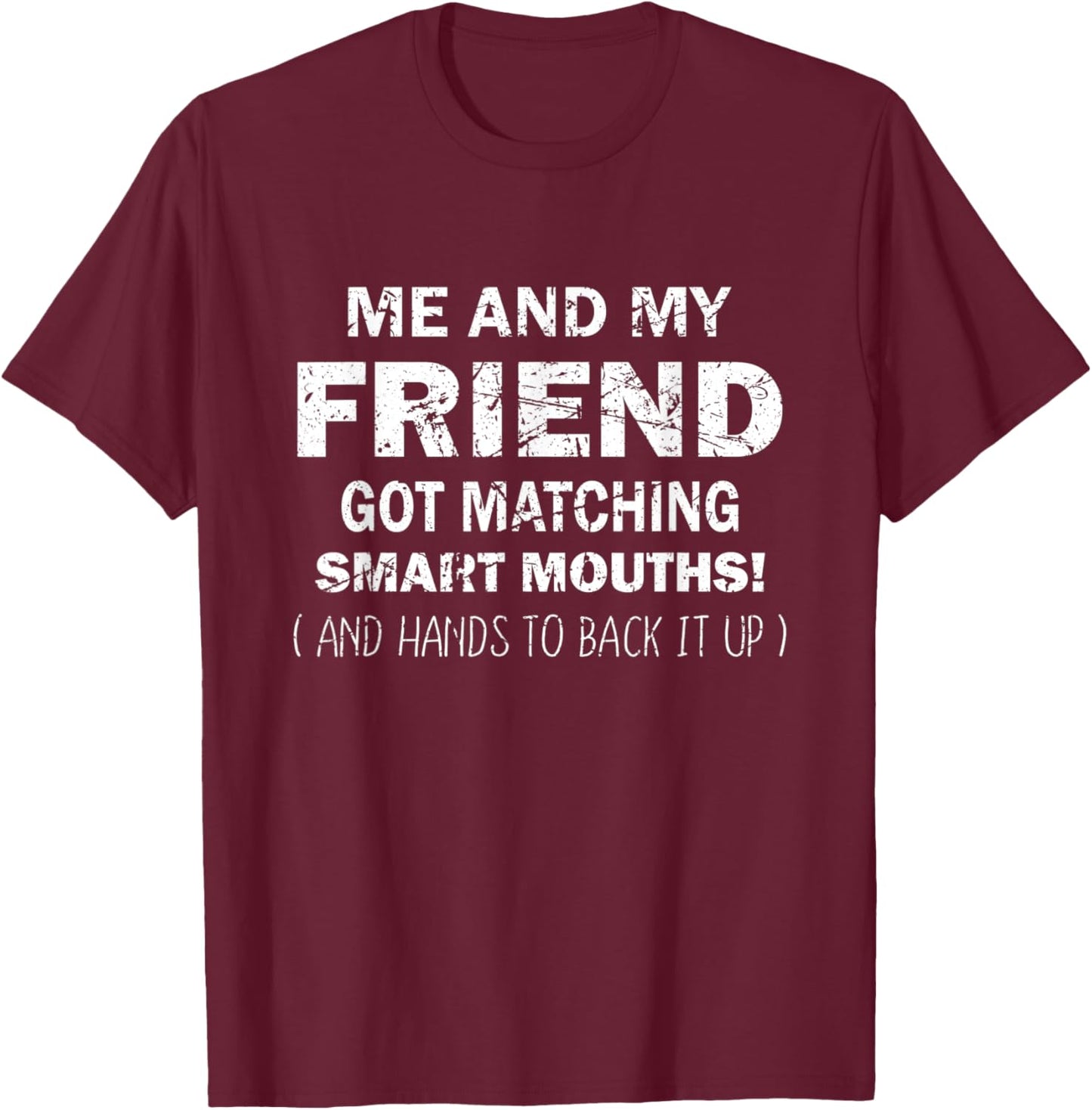 Me And My Friend Got Matching Smart Mouths Funny Friends T-Shirt - T-Shirt | Maroon
