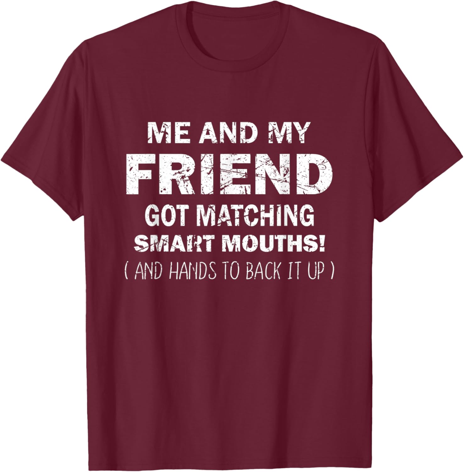 Me And My Friend Got Matching Smart Mouths Funny Friends T-Shirt - T-Shirt | Maroon