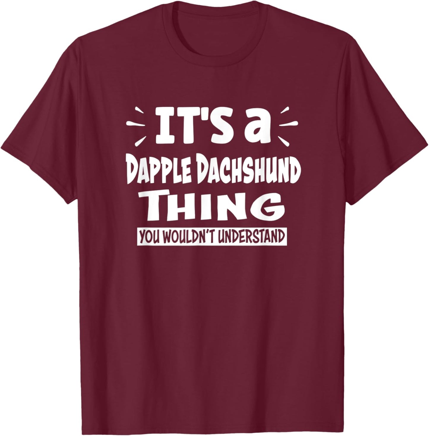Dapple Dachshund Thing You Wouldn't Understand Aninal Lovers T-Shirt - T-Shirt | Maroon