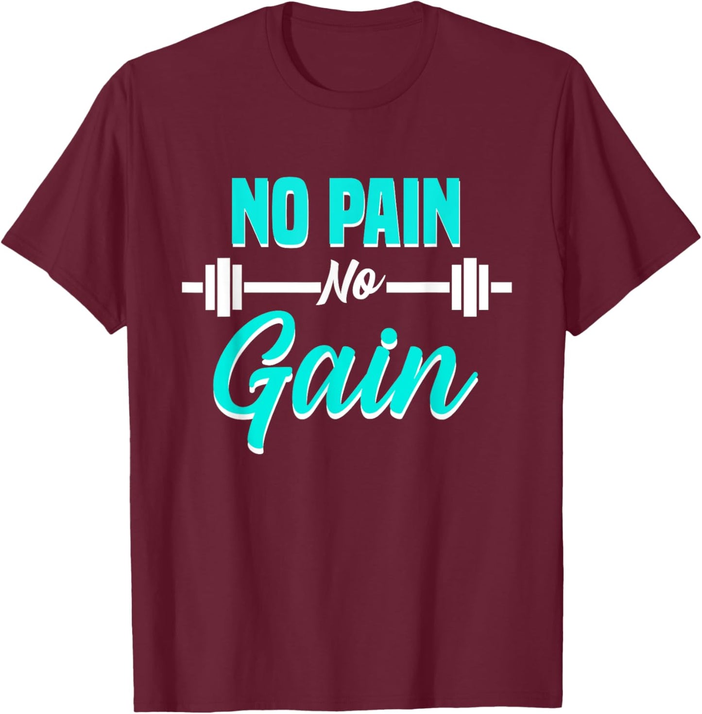 No Pain No Gain Fitness Motivation Training Workout T-Shirt - T-Shirt | Maroon