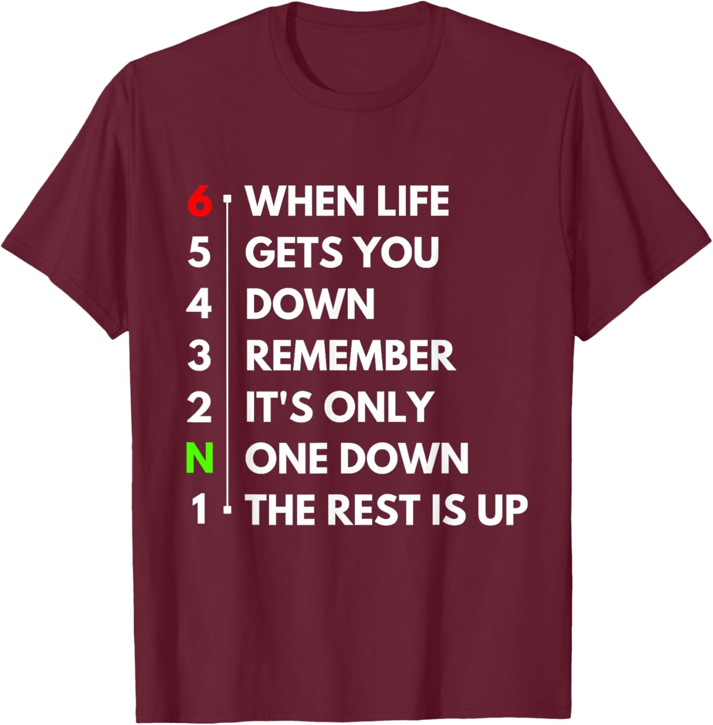 When Life Gets You Down It's Only One Down The Rest Is Up T-Shirt - T-Shirt | Maroon