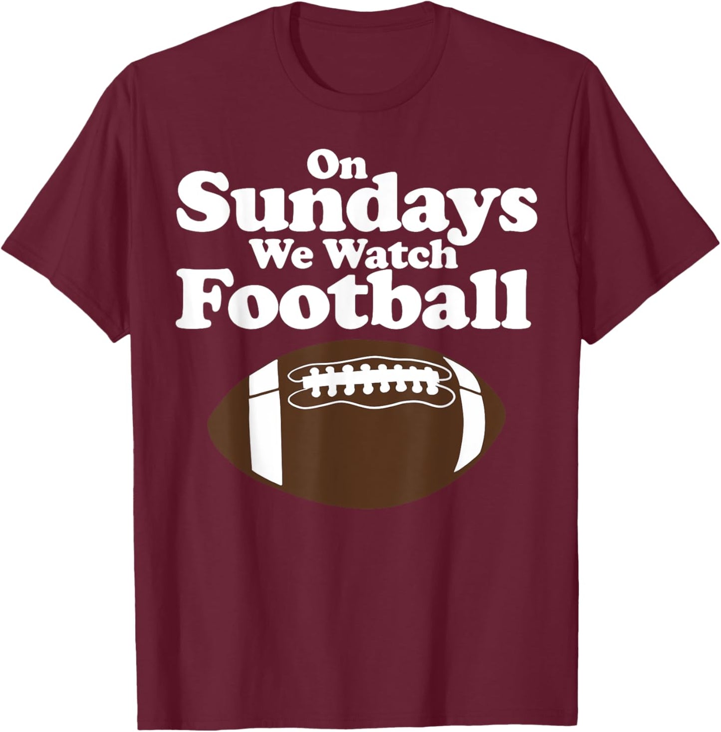 On Sundays We Watch Football Funny Football T-Shirt - T-Shirt | Maroon