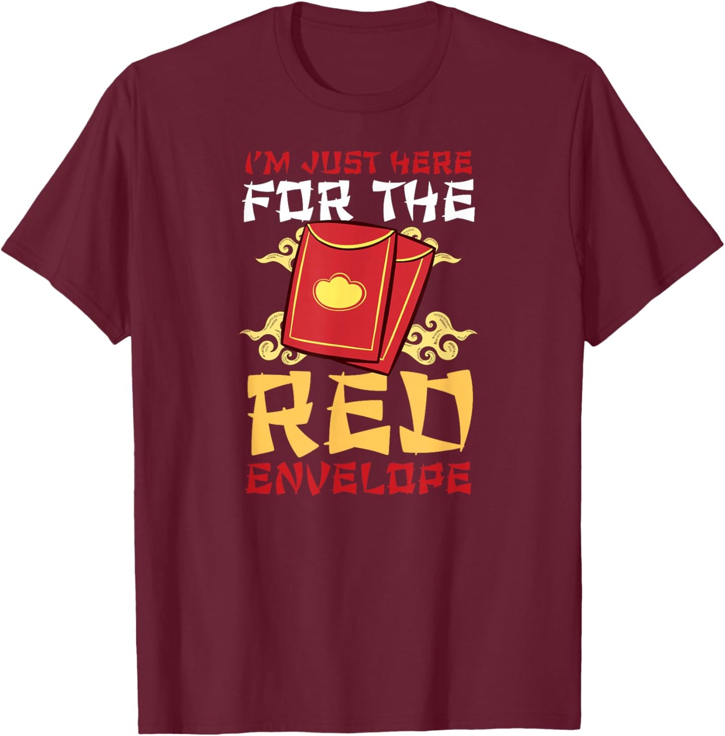 I'm Just Here for the Red Envelope Happy Chinese New Year T-Shirt - T-Shirt | Maroon
