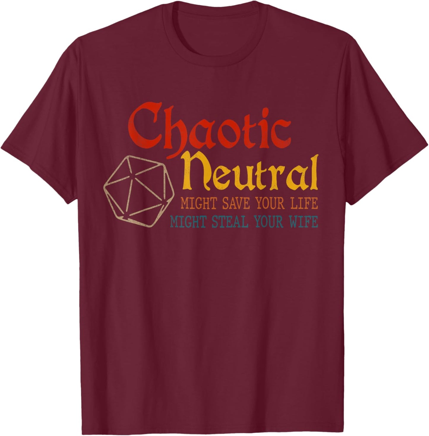 Chaotic Neutral Might Save Your Life, Might Steal Your Wife T-Shirt - T-Shirt | Maroon