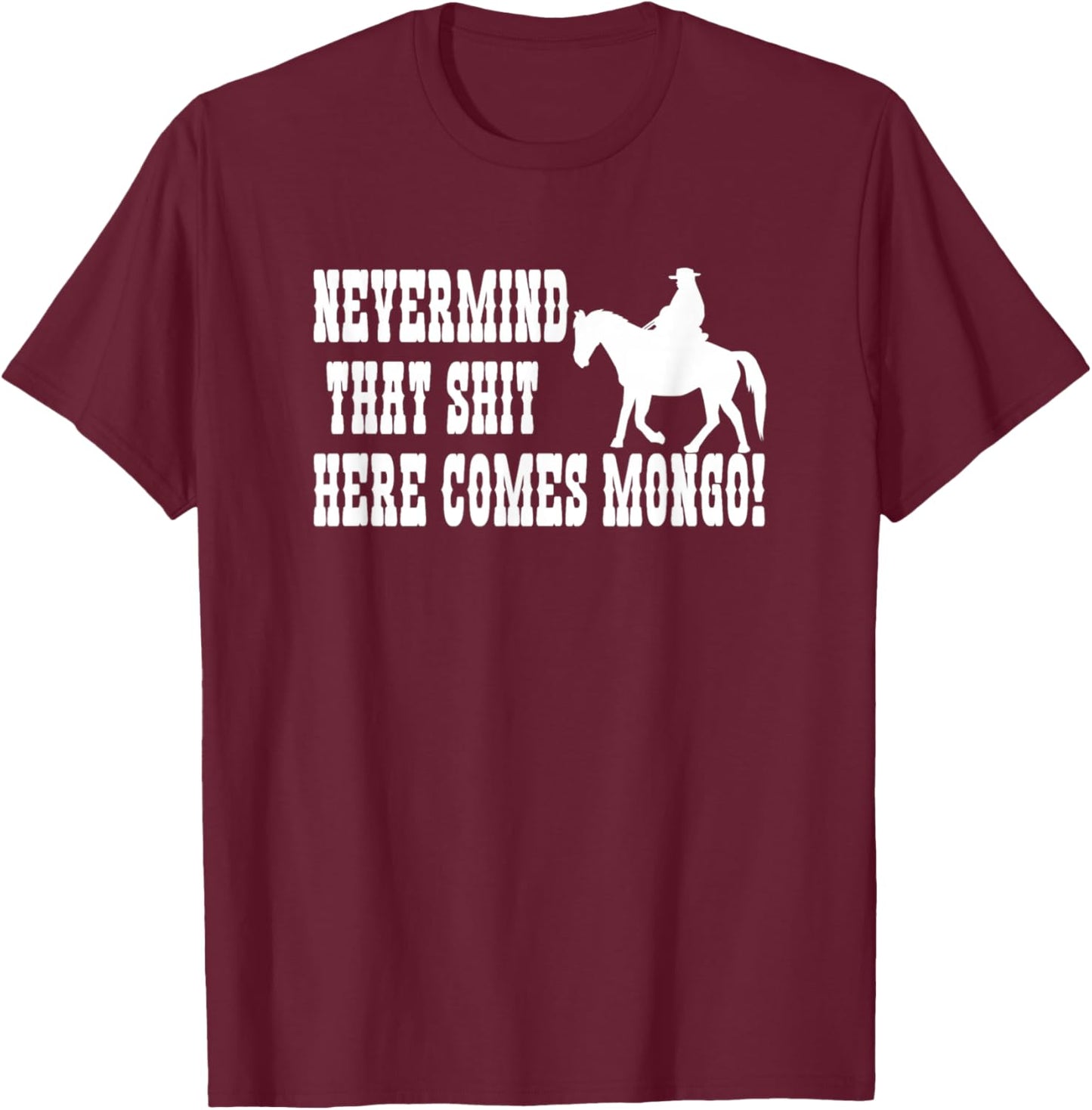 Nevermind That Here Comes Mongo T-Shirt - T-Shirt | Maroon