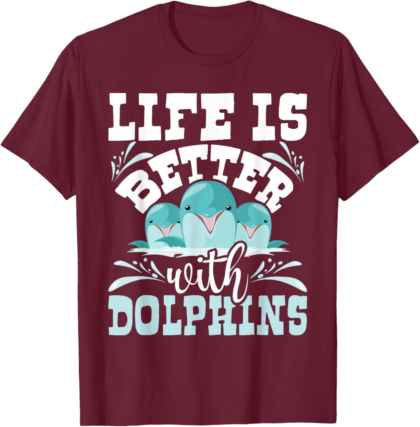 Life Is Better With Dolphins - Dolphin Whisperer Sea Animal T-Shirt - T-Shirt | Maroon