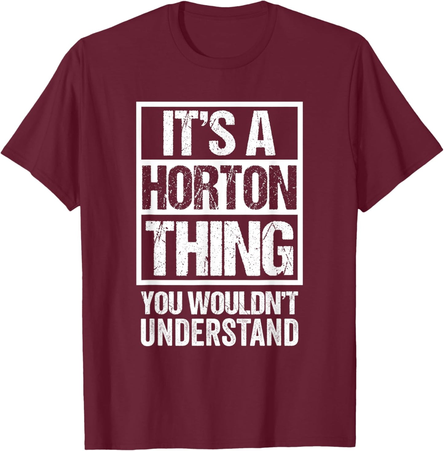 It's A Horton Thing You Wouldn't Understand Surname Name T-Shirt - T-Shirt | Maroon