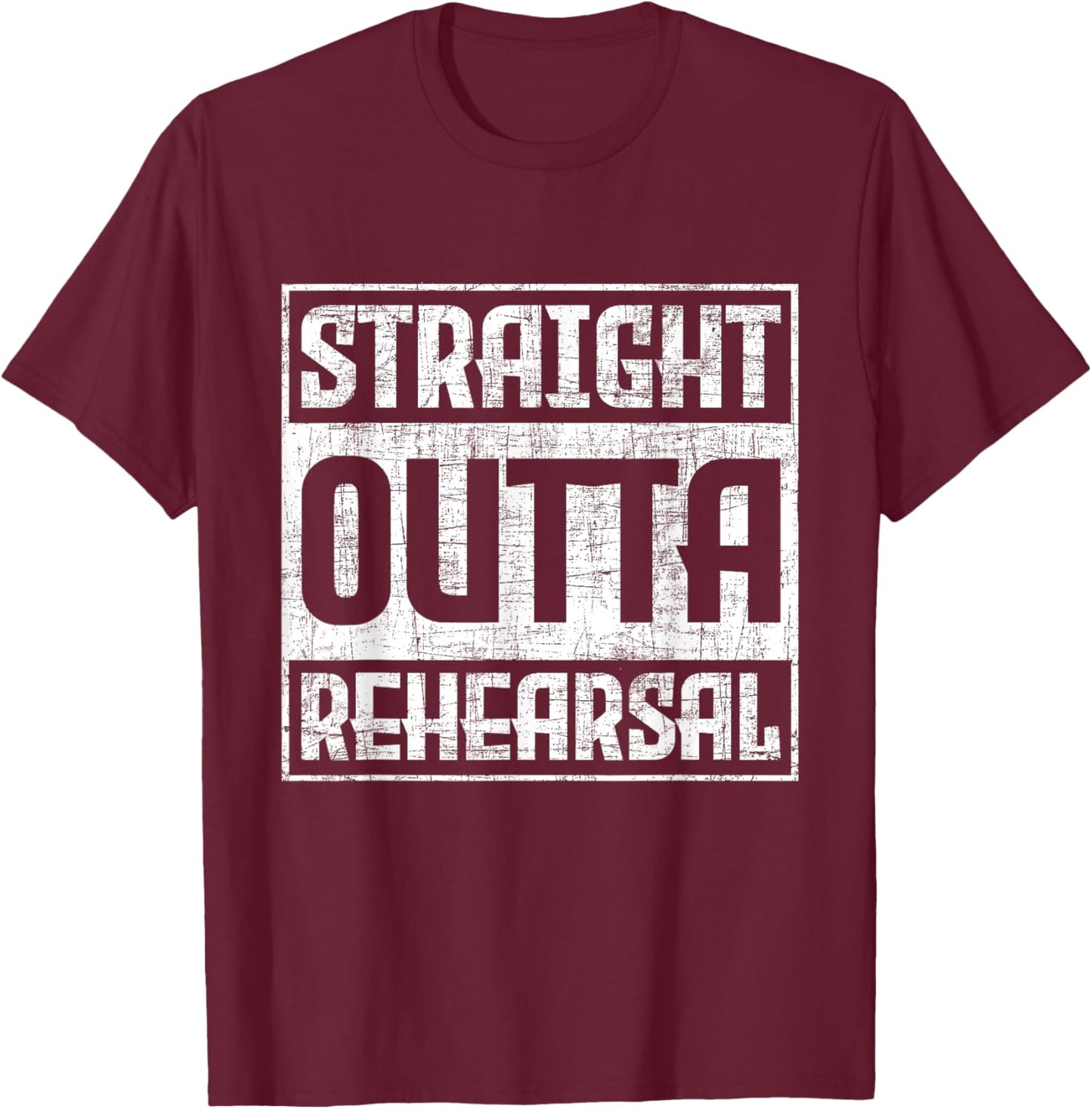 Straight Outta Rehearsal - Actor Actress Theater Acting T-Shirt - T-Shirt | Maroon
