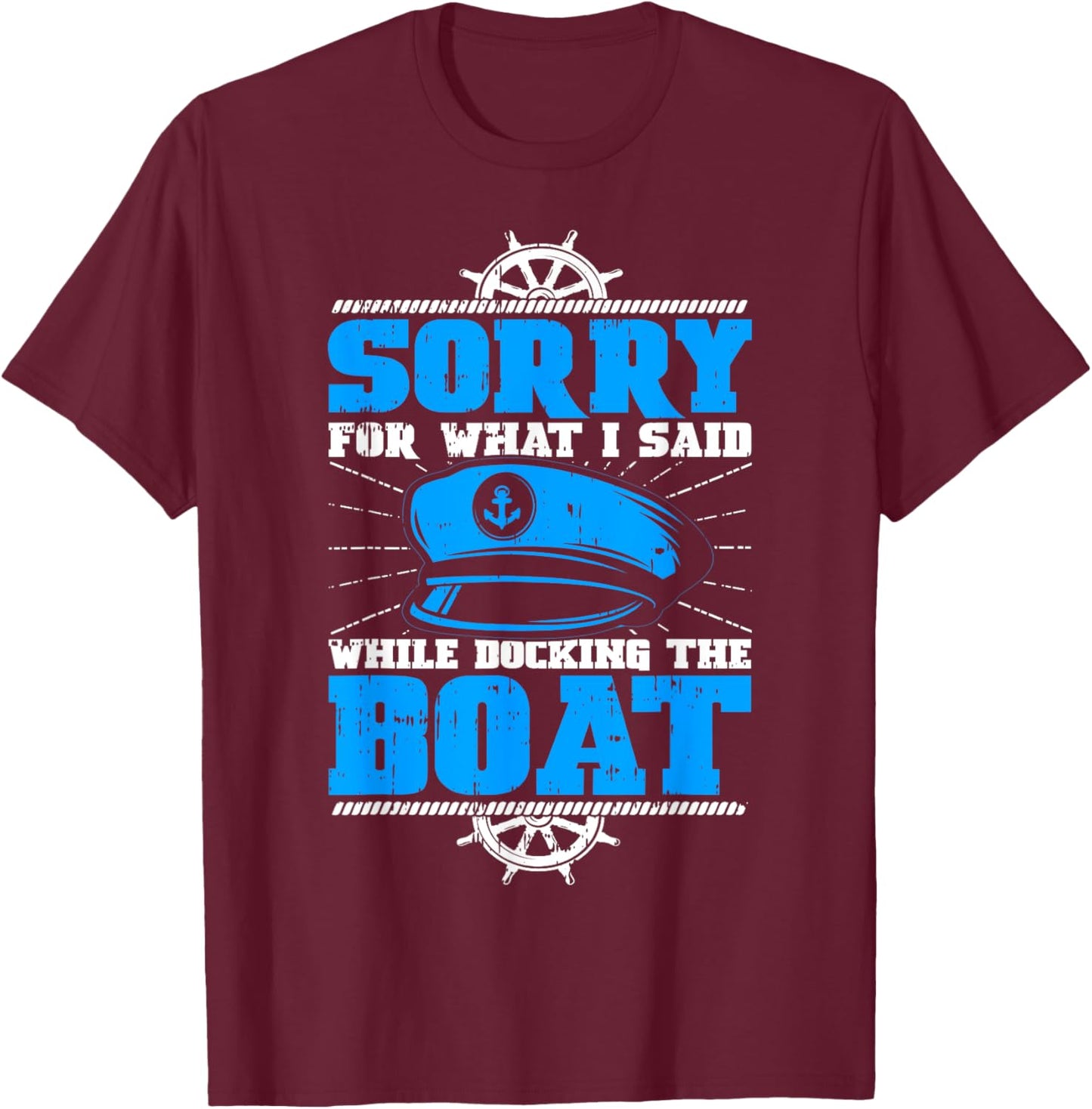Sorry For What I Said While Docking The Boat Owner Pontoon T-Shirt - T-Shirt | Maroon