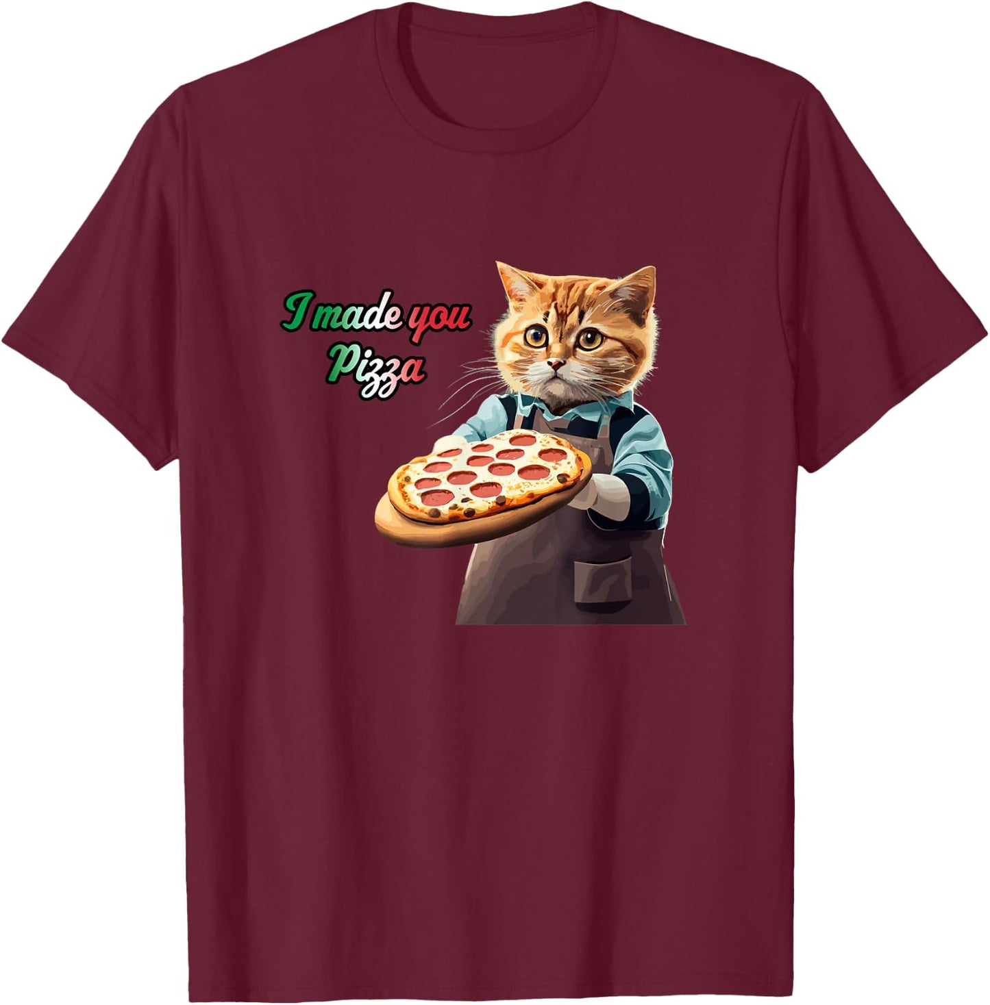 Cute Kitty Cat Pizza Chef - I Made You Pizza Cat Lover Pie T-Shirt - T-Shirt | Maroon