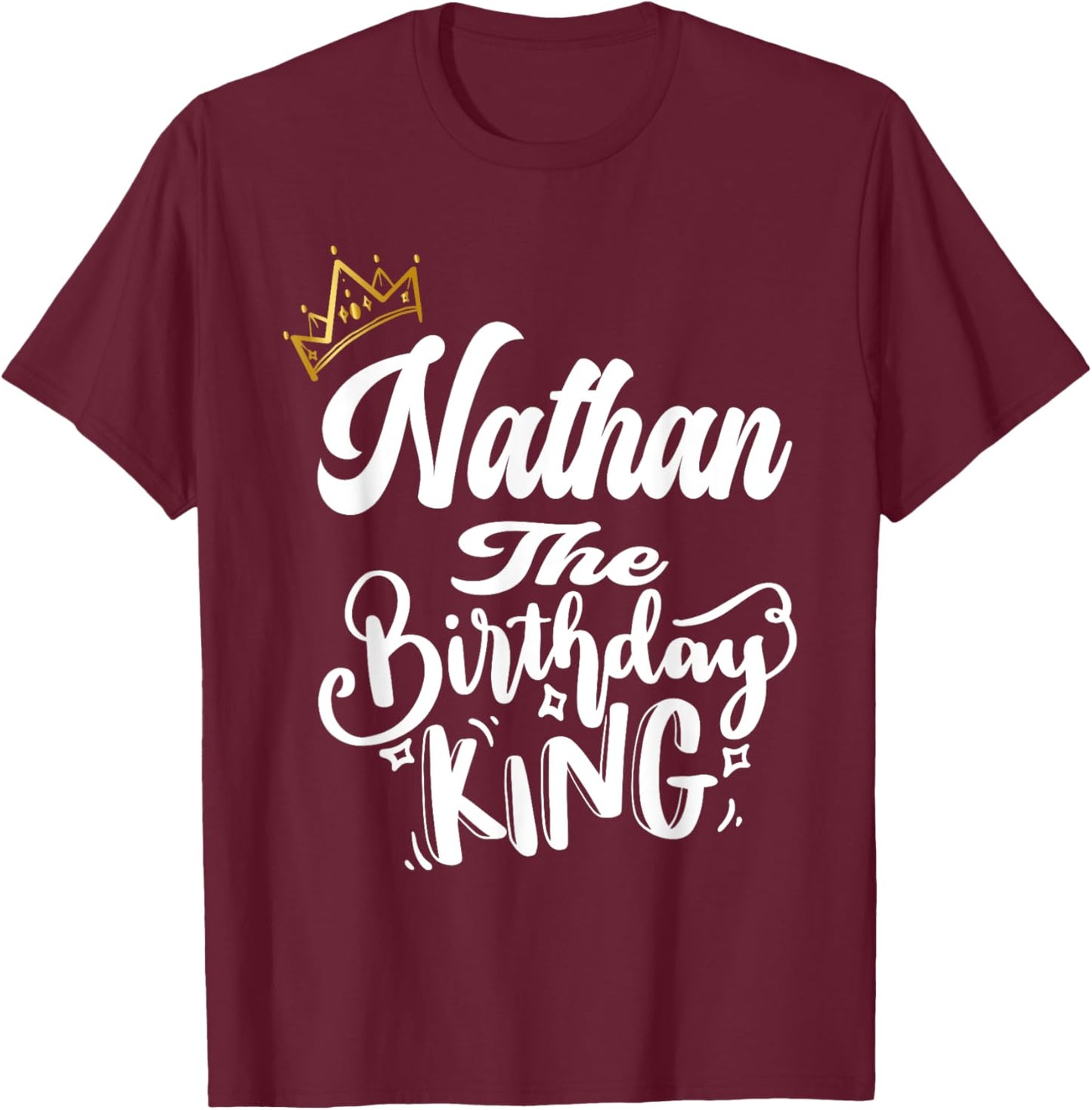 Nathan The Birthday King Happy Birthday Shirt Men Boys Teens T-Shirt - T-Shirt | Maroon