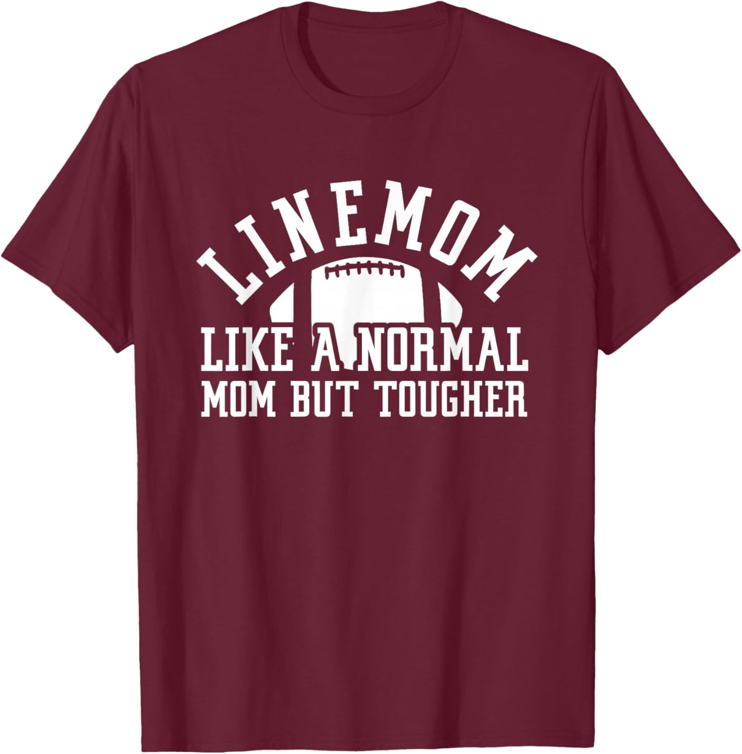Linemom Like A Normal Mom But Tougher | Football Lineman Mom T-Shirt - T-Shirt | Maroon