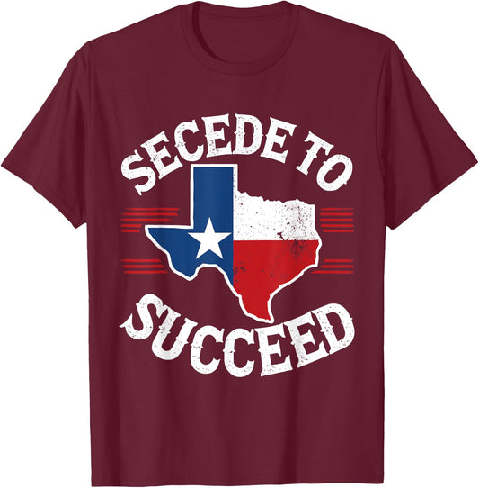Secede to Succeed Texas Texit Texan State Flag Pride T-Shirt - T-Shirt | Maroon