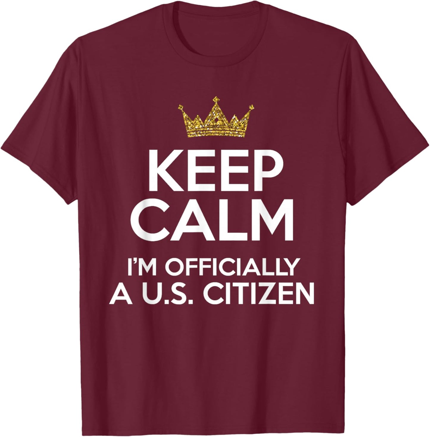 Keep Calm U.S. Citizen American Citizenship Naturalization T-Shirt - T-Shirt | Maroon