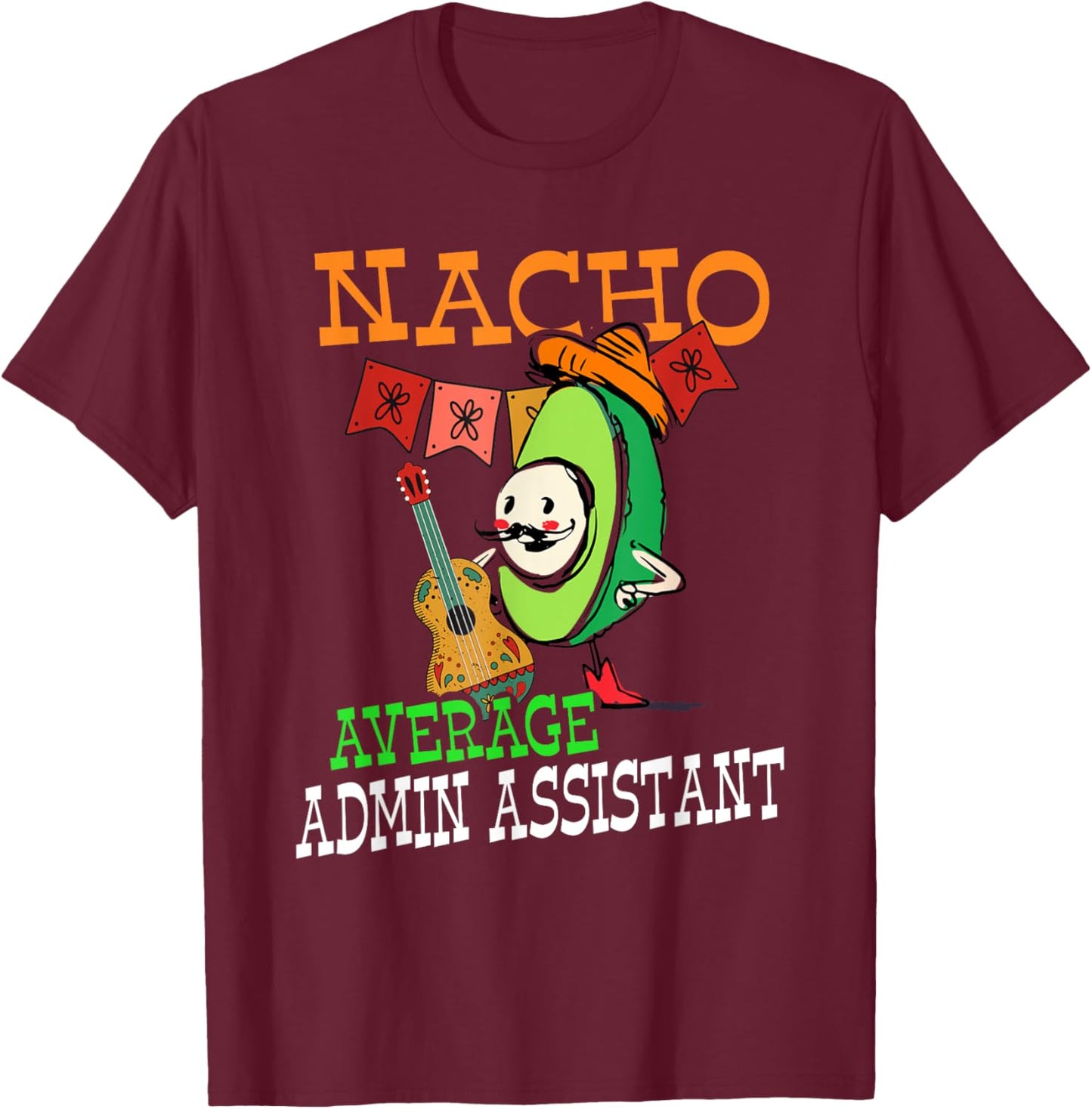 Funny Avocado Sombrero Fiesta Nacho Average Admin Assistant T-Shirt - T-Shirt | Maroon