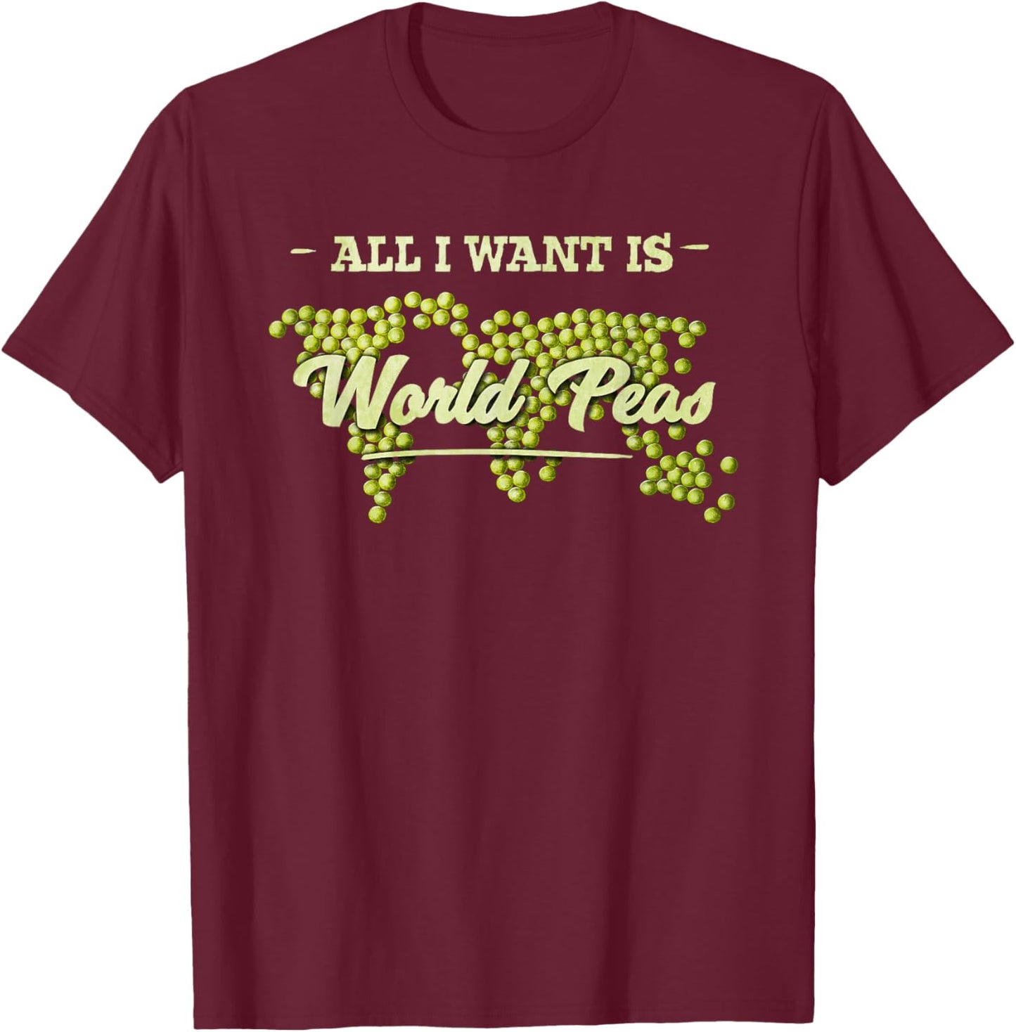 All I Want Is World Peas Climate Change Environmental T-Shirt - T-Shirt | Maroon