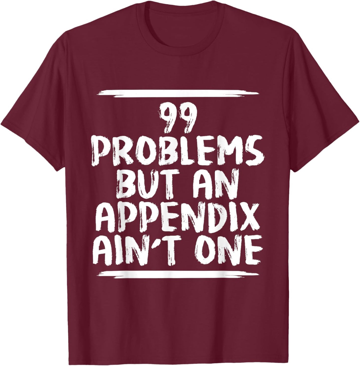 Funny Appendix Removal Surgery Appendectomy Gift Get Well T-Shirt - T-Shirt | Maroon