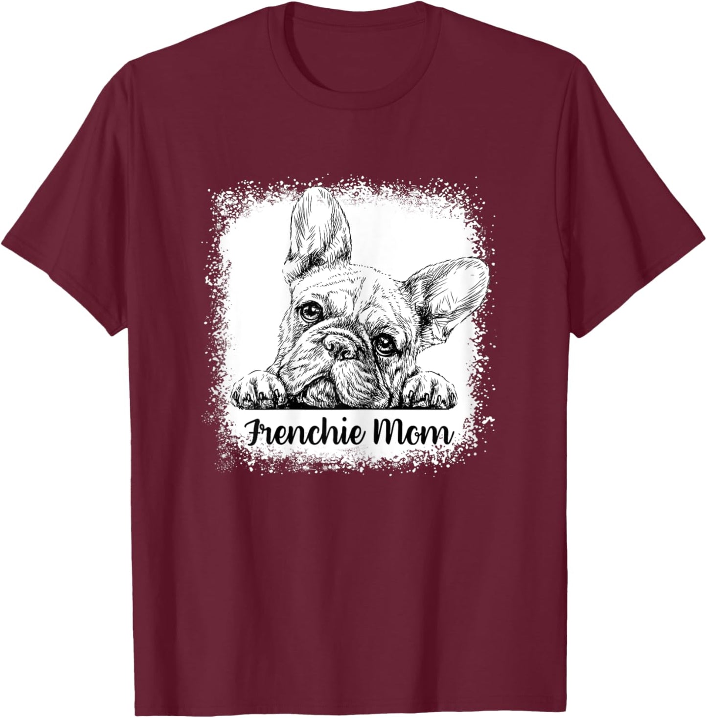 Frenchie Mom Bleached Cute French BullDog Mama Gifts Women T-Shirt - T-Shirt | Maroon
