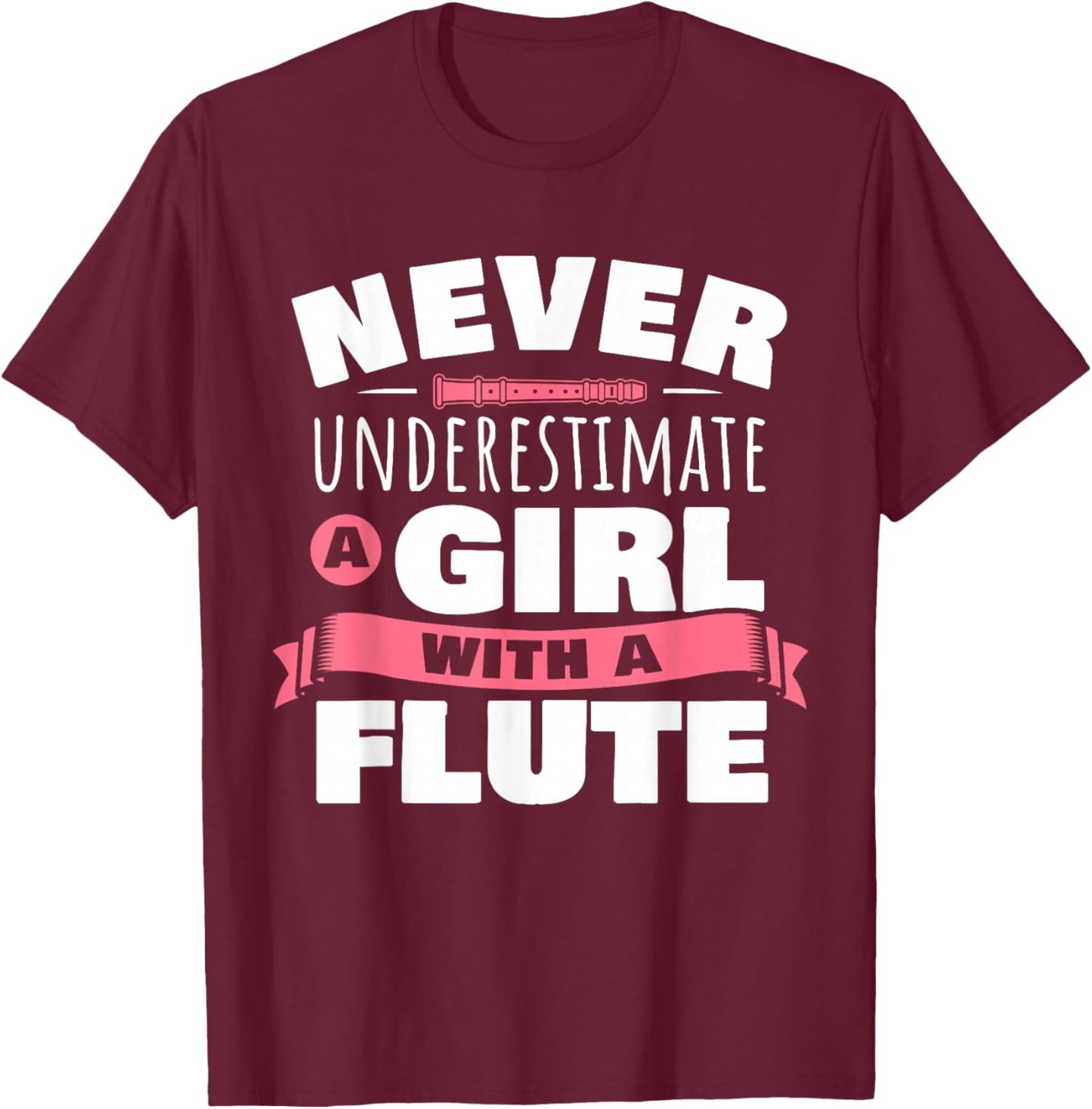 Funny Girl Flute Player Saying Flutist I Never Underestimate T-Shirt - T-Shirt | Maroon