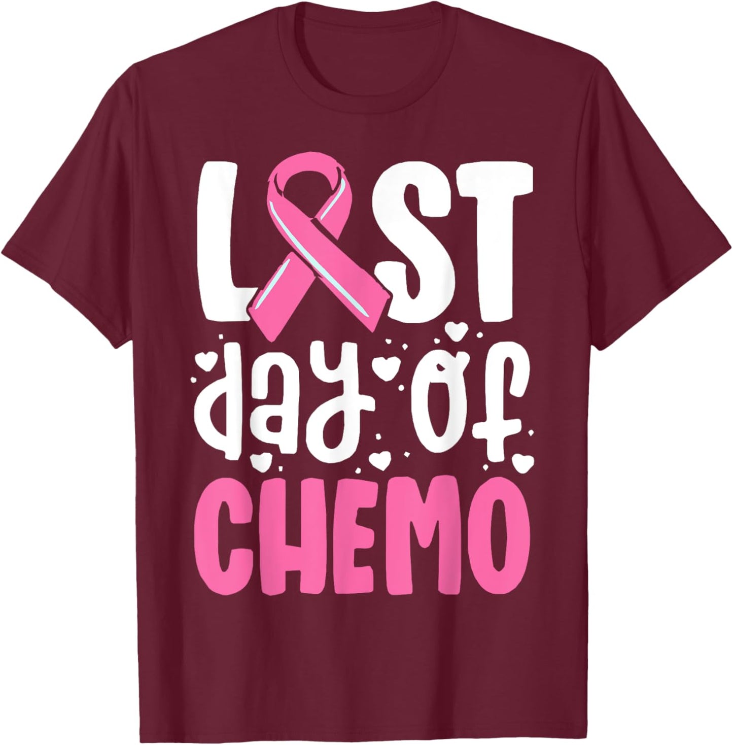 Last Day Of Chemo, Breast Cancer, Pink Ribbon Awareness T-Shirt - T-Shirt | Maroon