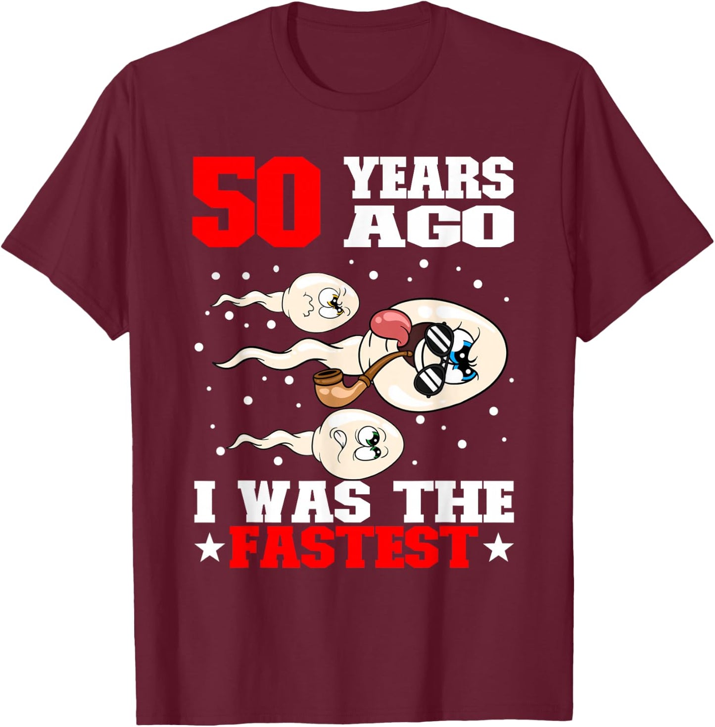 50 Years Ago I Was The Fastest Sperm 50th Birthday T-Shirt - T-Shirt | Maroon