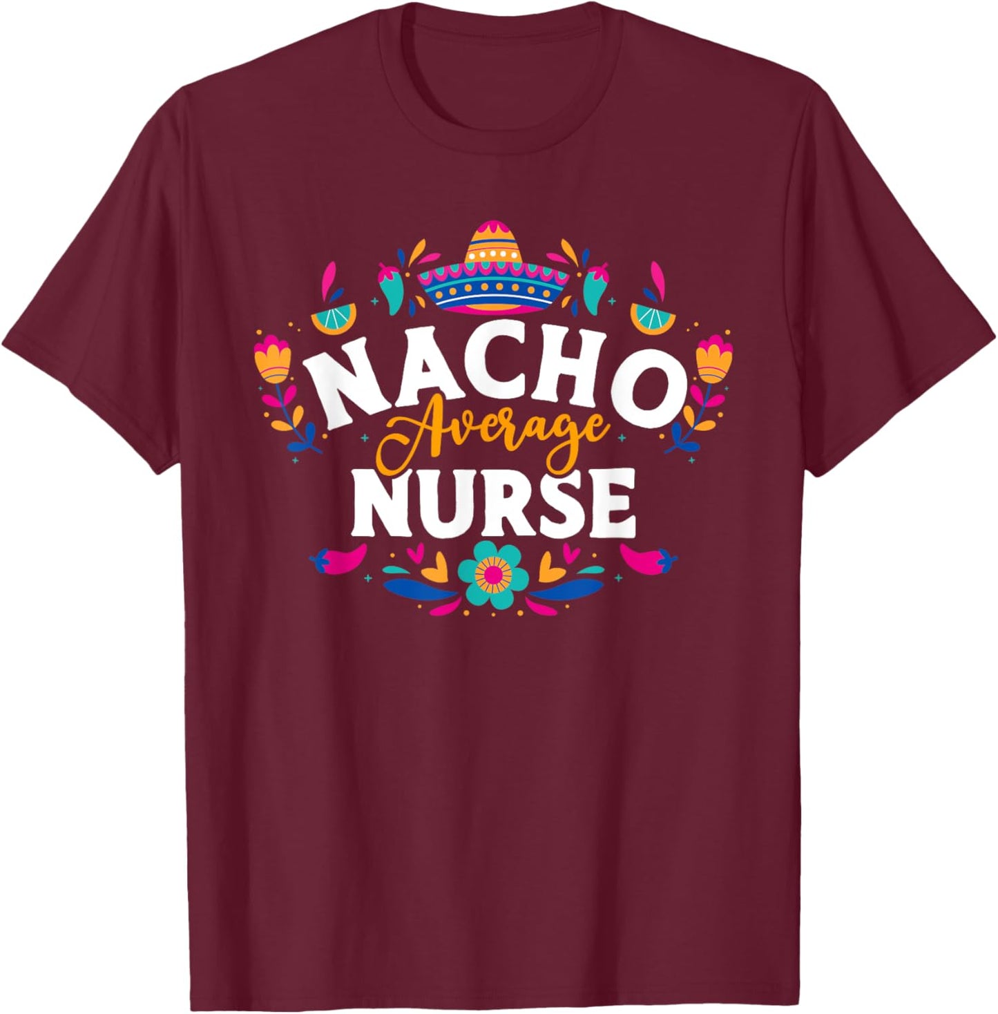 Nacho Average Nurse Cinco De Mayo Mexican Matching Family T-Shirt - T-Shirt | Maroon