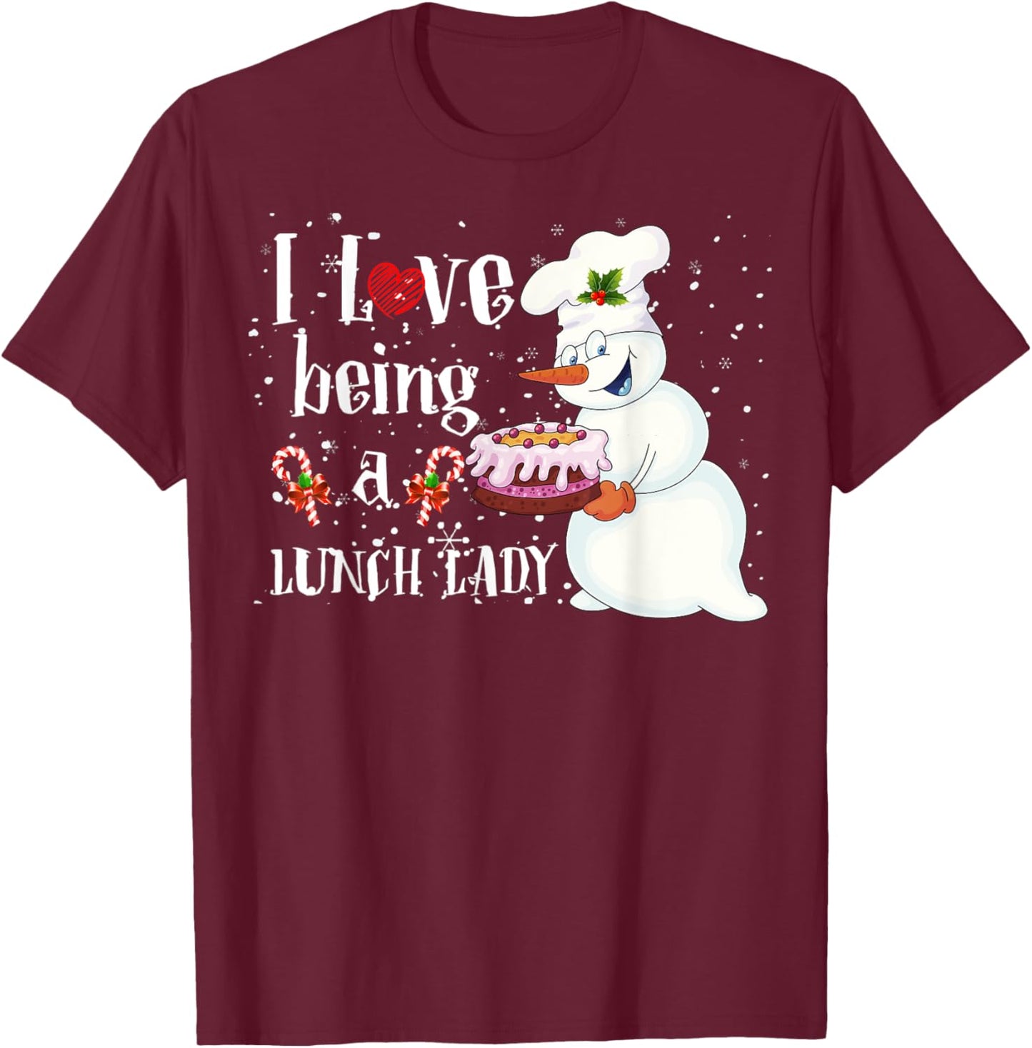 I Love Being A Lunch Lady Snowman Christmas Lunch Lady Women T-Shirt - T-Shirt | Maroon