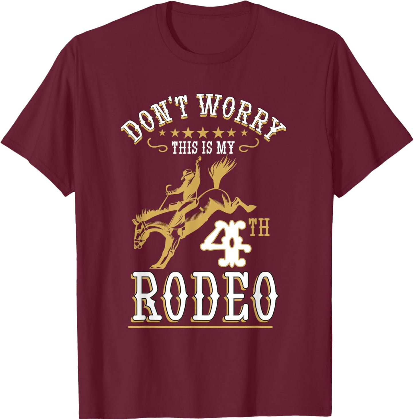 Funny Don't Worry This Is My 4th Rodeo Horseback Riding T-Shirt - T-Shirt | Maroon