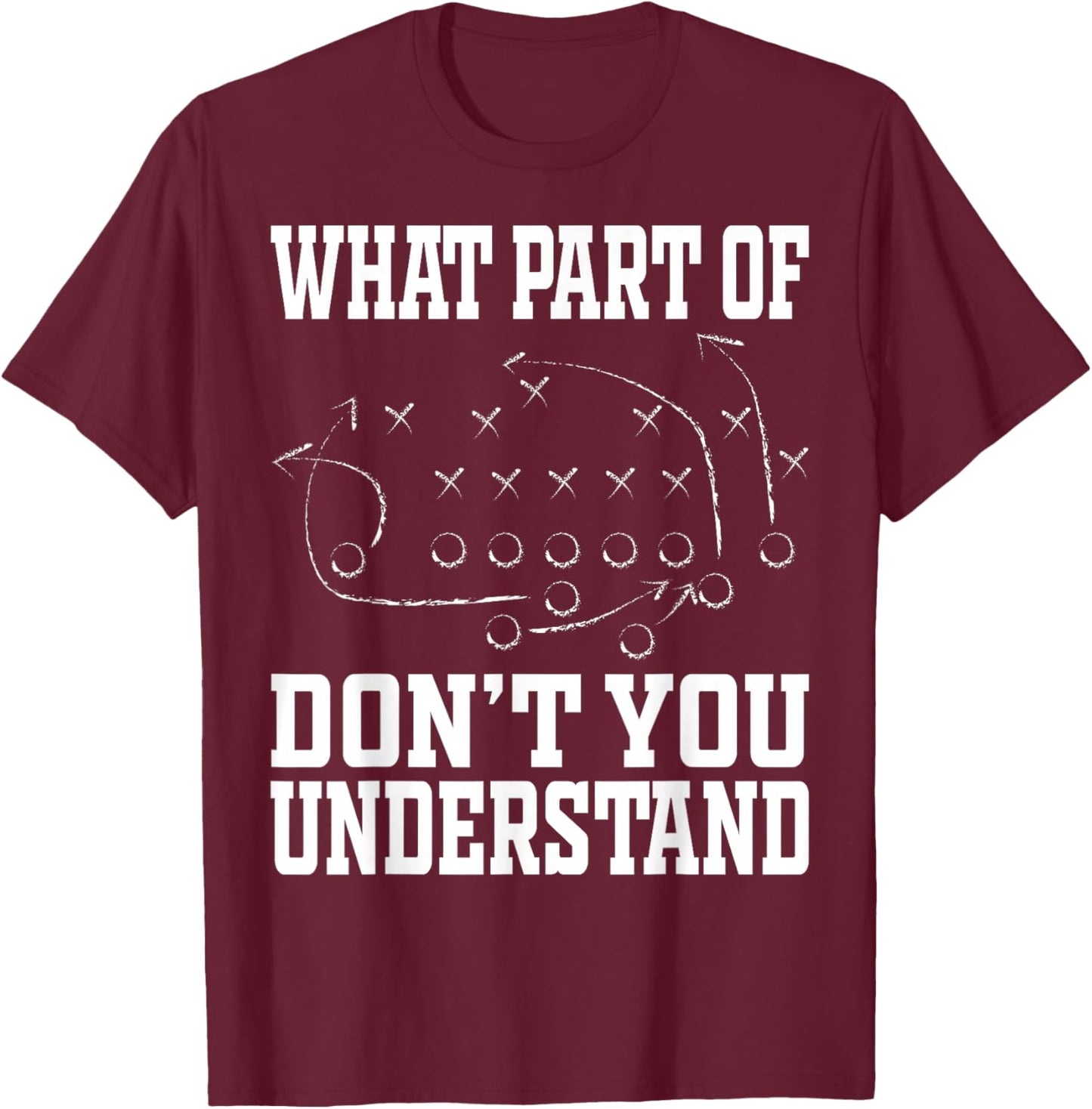 What Part of Don’t You Understand Football Playbook Strategy T-Shirt - T-Shirt | Maroon