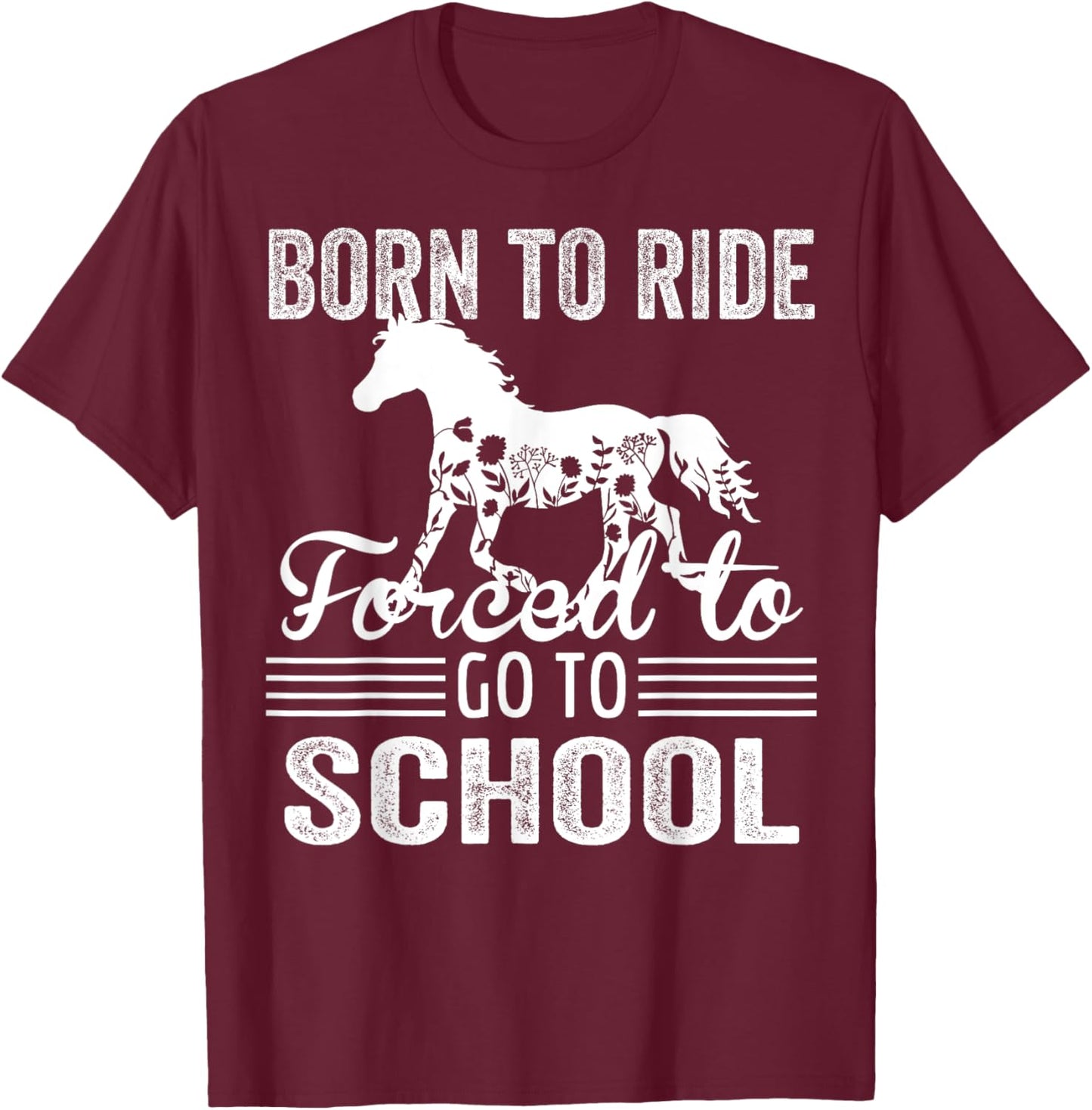 Born Ride Horse Forced To Go To School Funny Barrel Racing T-Shirt - T-Shirt | Maroon