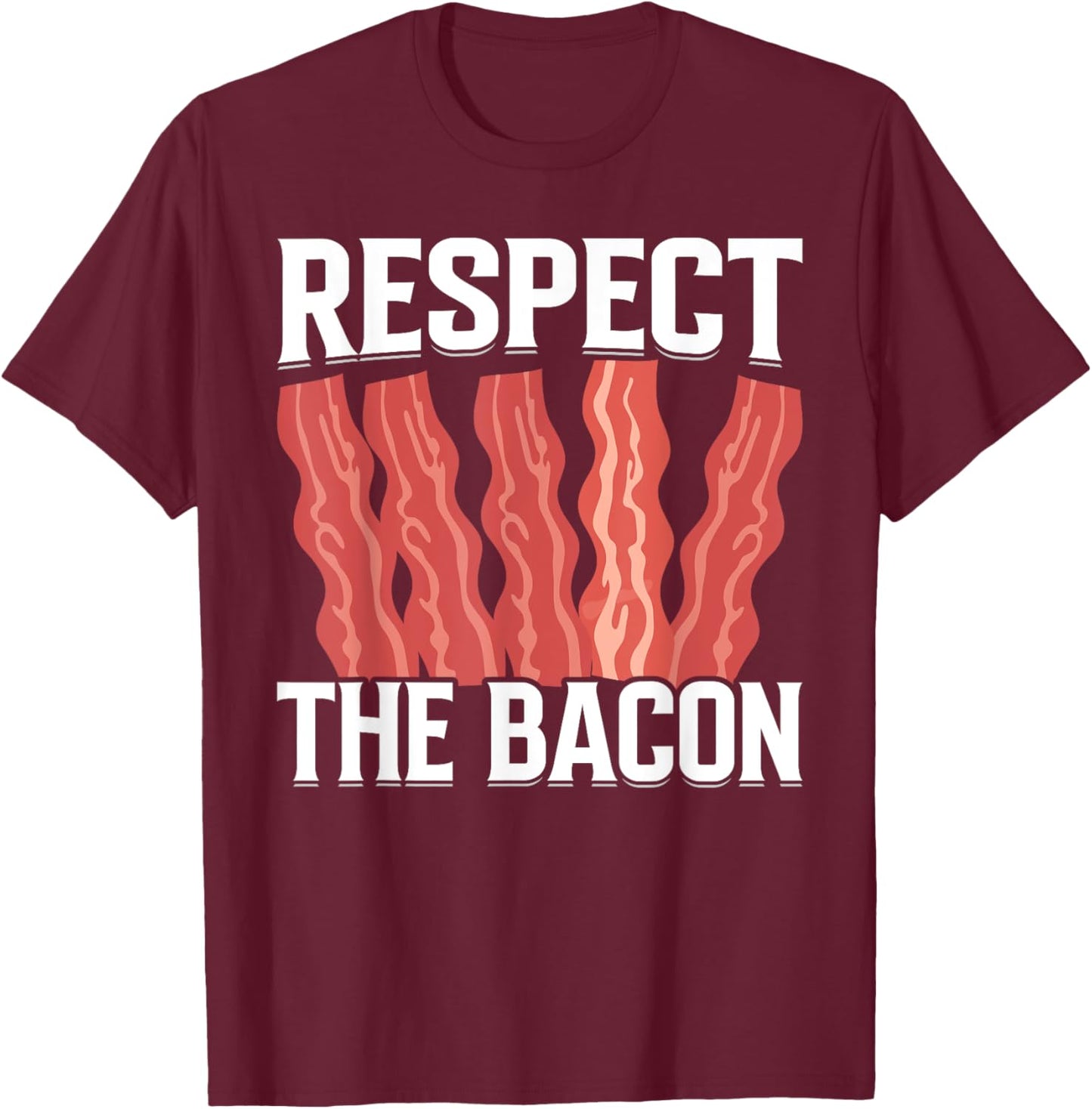Respect the Bacon - Funny Pork Pig Meat Grilling Bacon Lover T-Shirt - T-Shirt | Maroon
