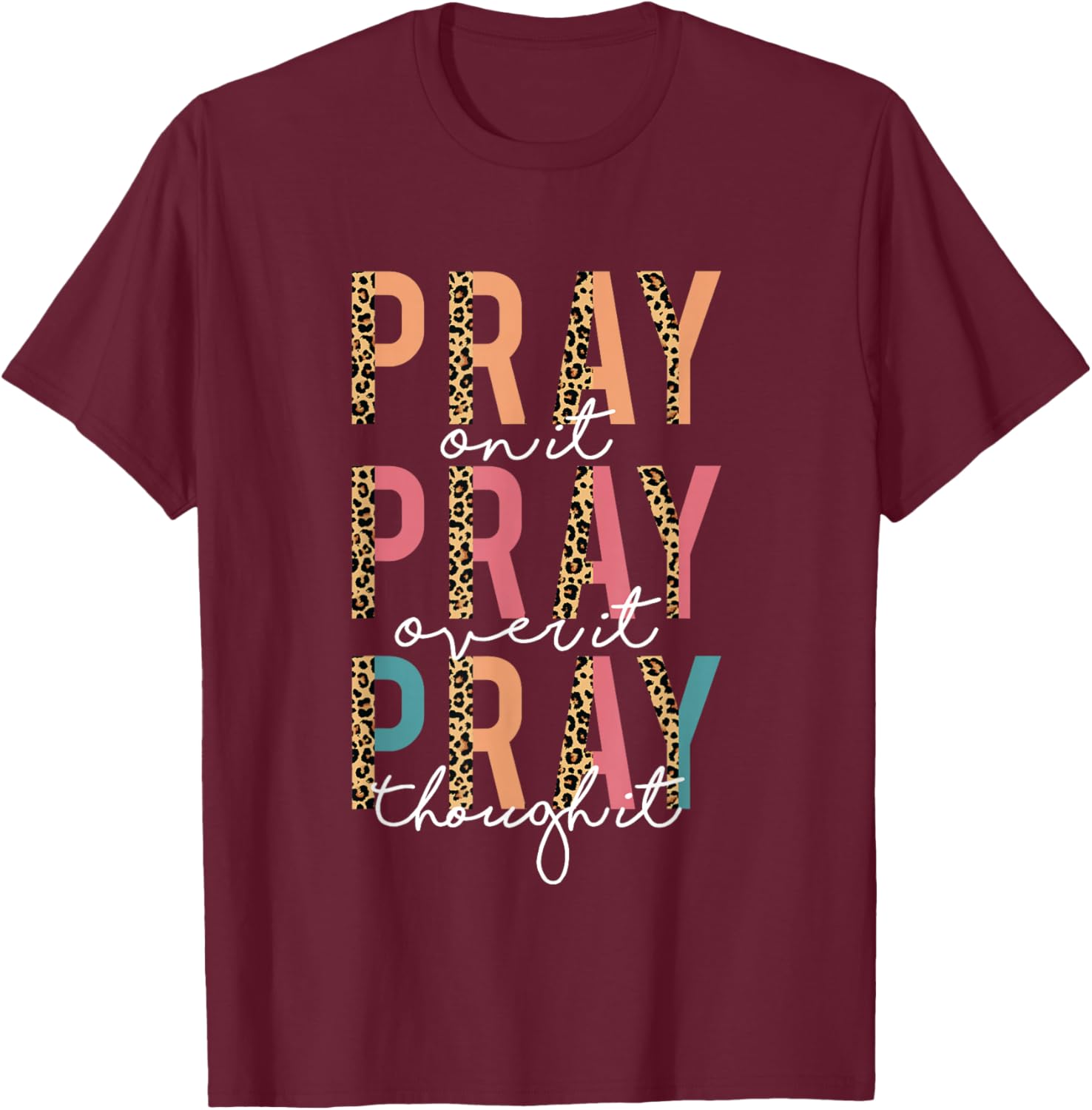 Pray On It Pray Over It Pray Through It Leopard Christian T-Shirt - T-Shirt | Maroon