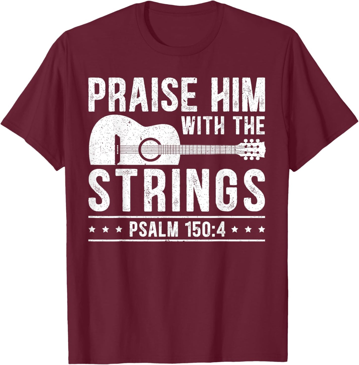 Praise Him With The Strings Guitars Musician Instrumentalist T-Shirt - T-Shirt | Maroon