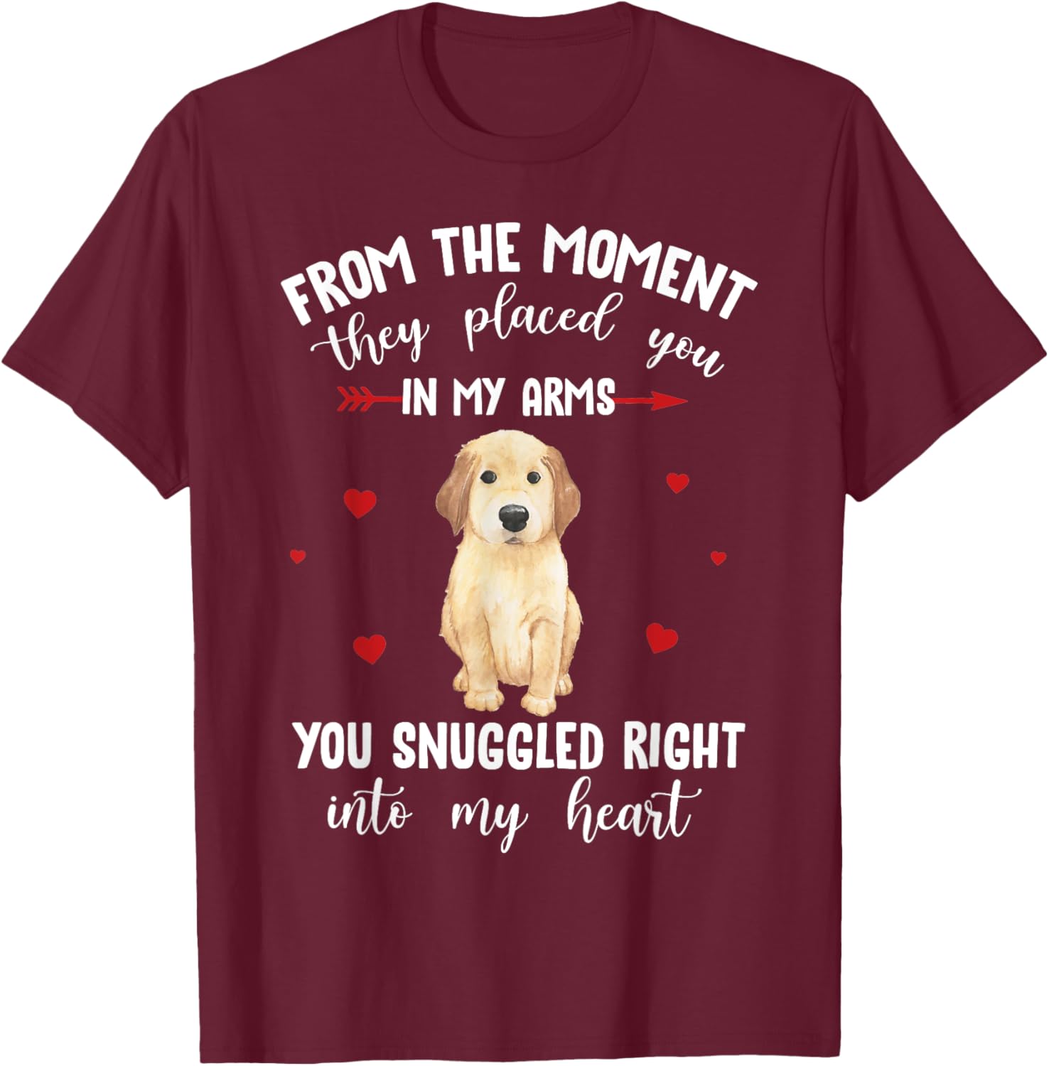 From The Moment They Placed You In My - Golden Retriever T-Shirt - T-Shirt | Maroon