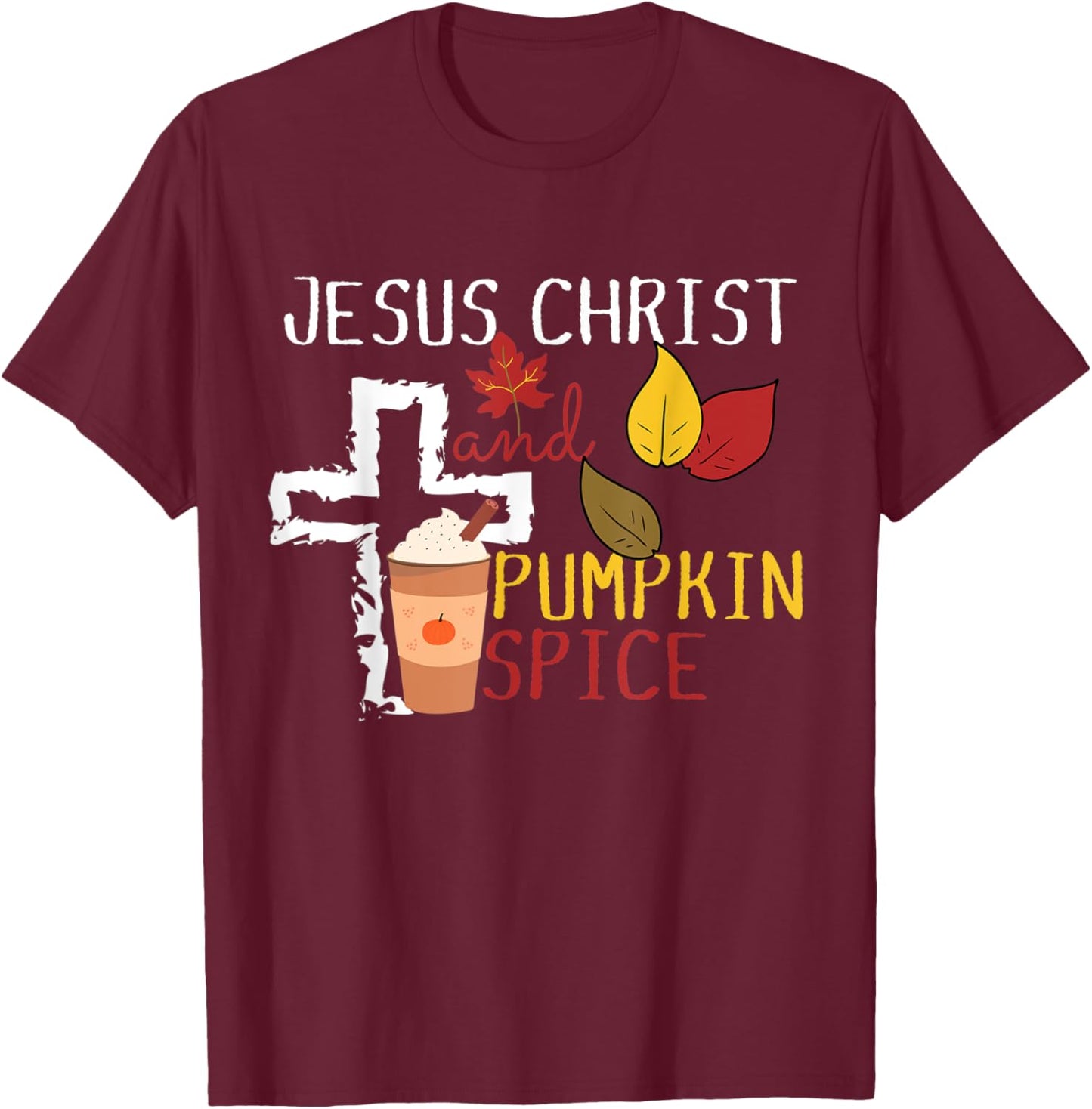 Pumpkin Spice and Jesus Christ Cross Fall Coffee Lover T-Shirt - T-Shirt | Maroon