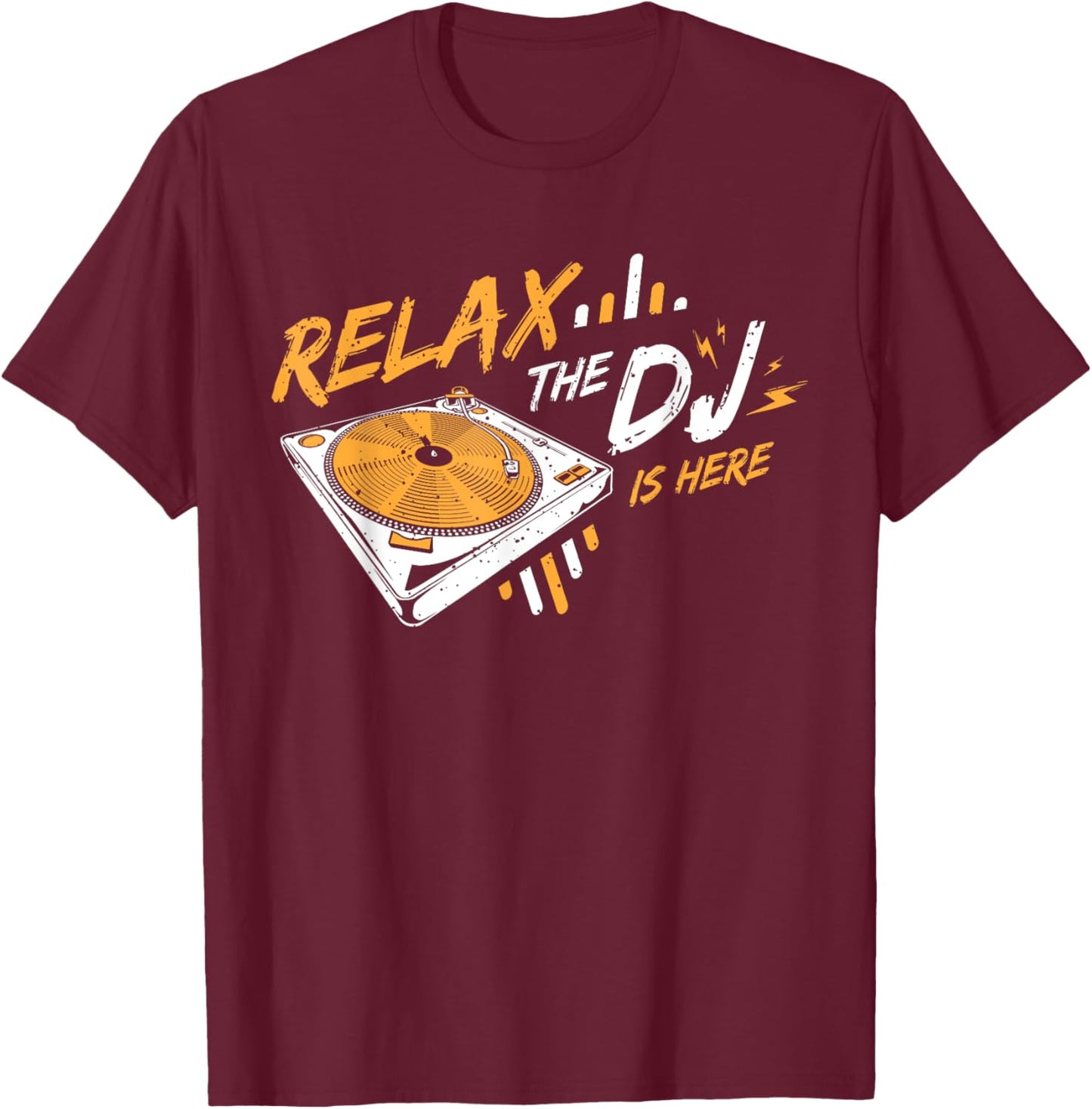 Relax The DJ Is Here DJ Music T-Shirt - T-Shirt | Maroon