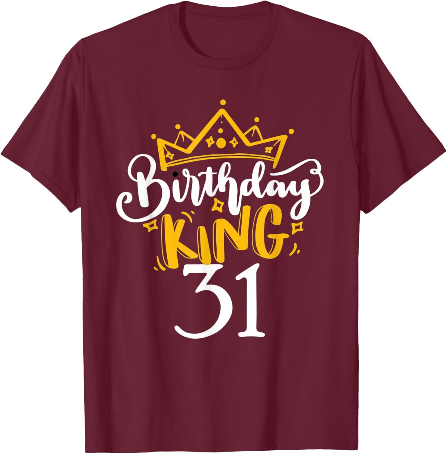 Happy 31st Birthday King 31 Years Old Party Ideas T-Shirt - T-Shirt | Maroon