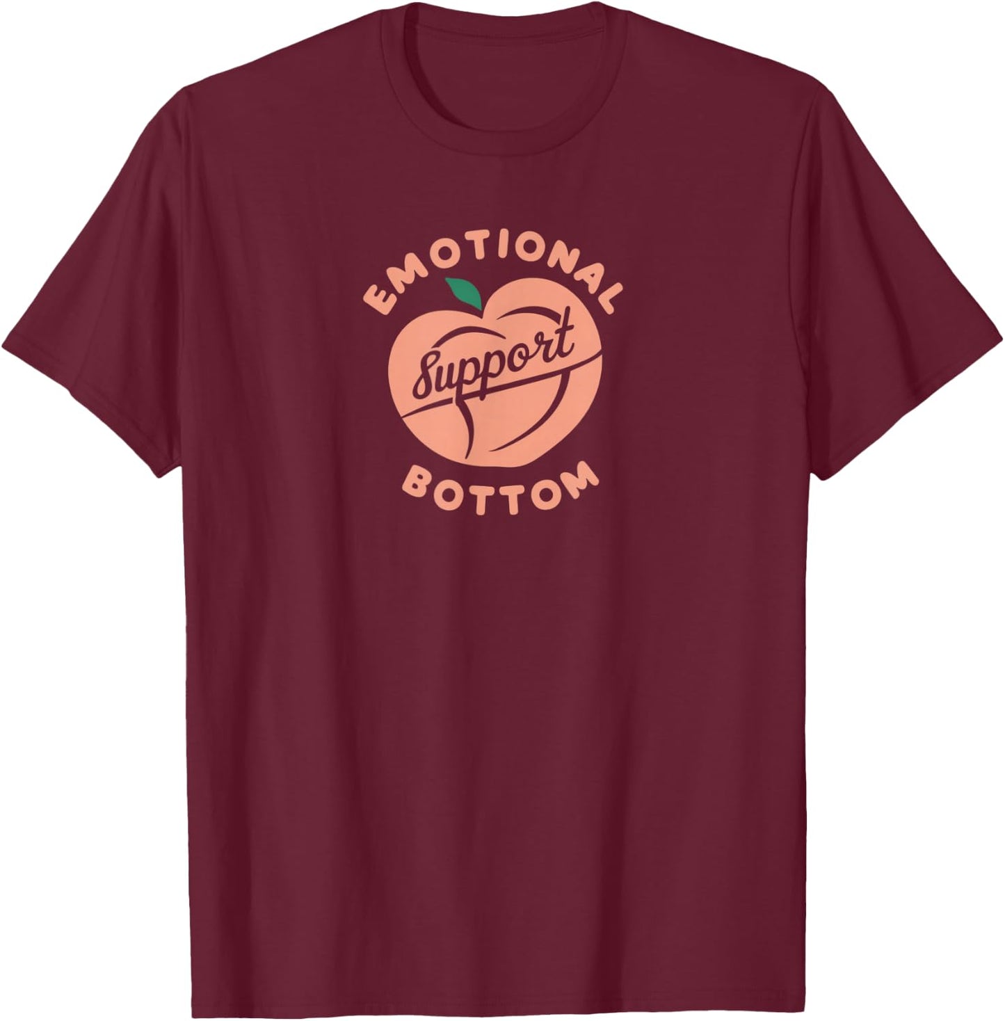 Emotional Support Bottom - Funny Saying Gay Pride Peach Gay T-Shirt - T-Shirt | Maroon