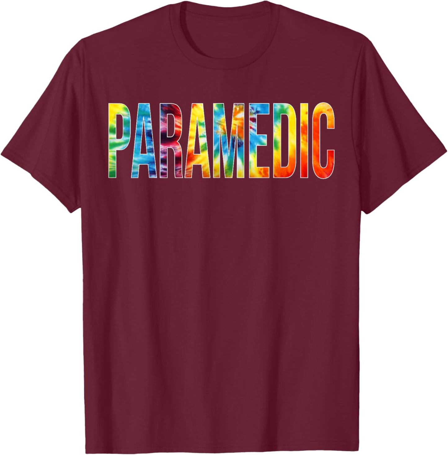Paramedic Appreciation Day Tie Dye For Work T-Shirt - T-Shirt | Maroon